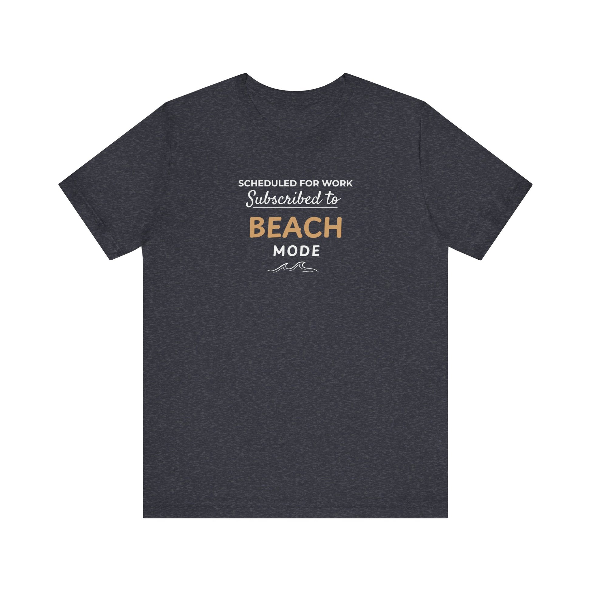 heather navy t-shirt featuring the text 'Scheduled for Work. Subscribed to Beach' on a white background