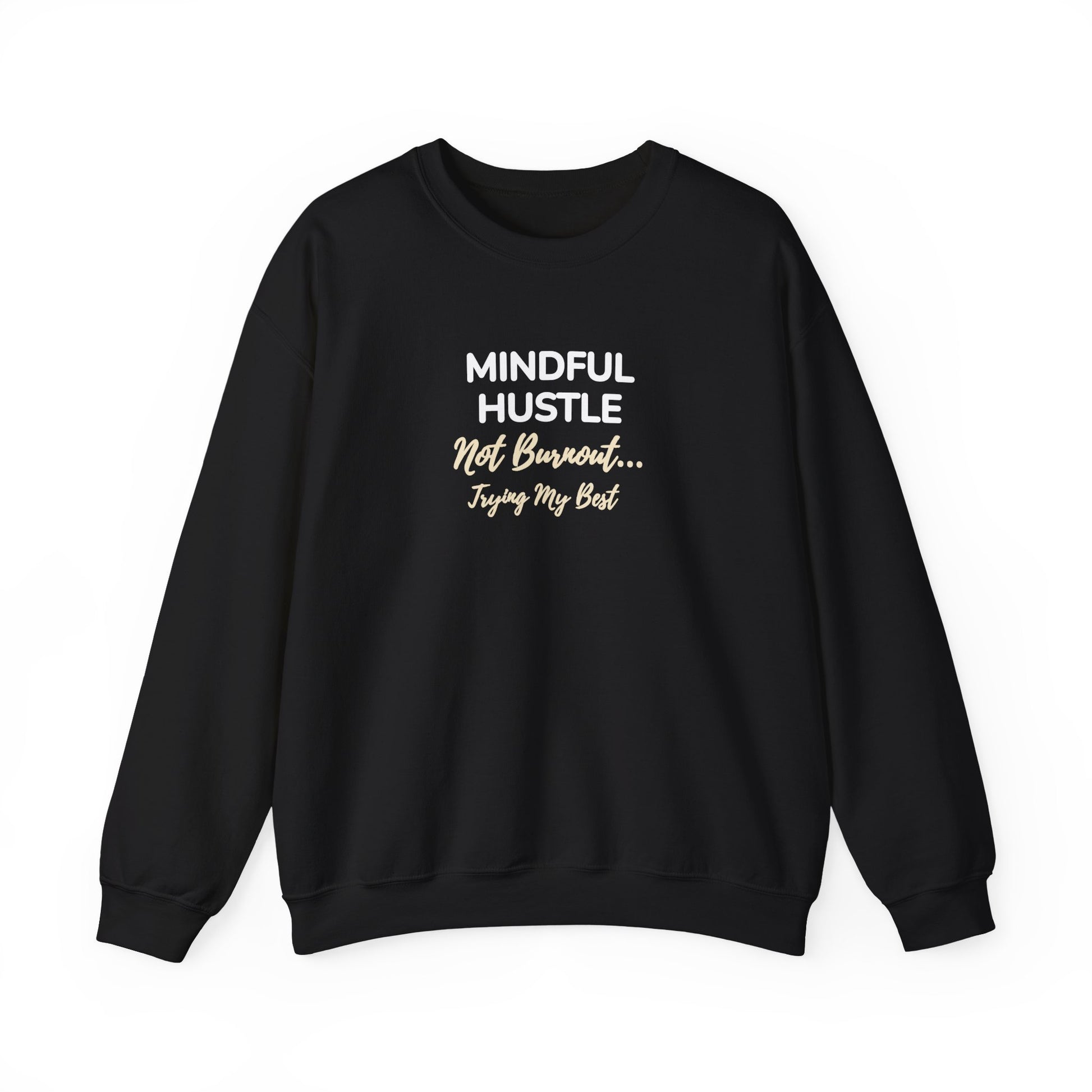 Black sweatshirt with text 'Mindful Hustle – Not Burnout… Trying My Best' on a white background