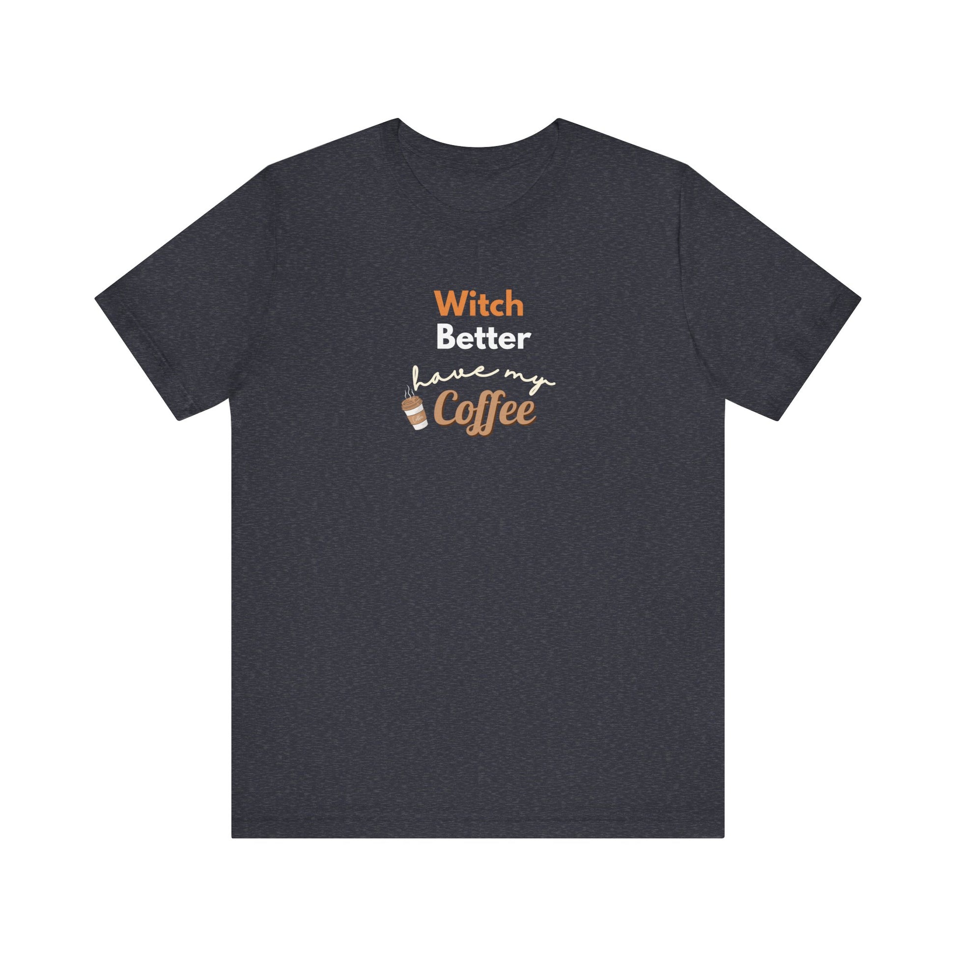 Navy blue t-shirt with text 'Witch Better Have My Coffee' on a white background