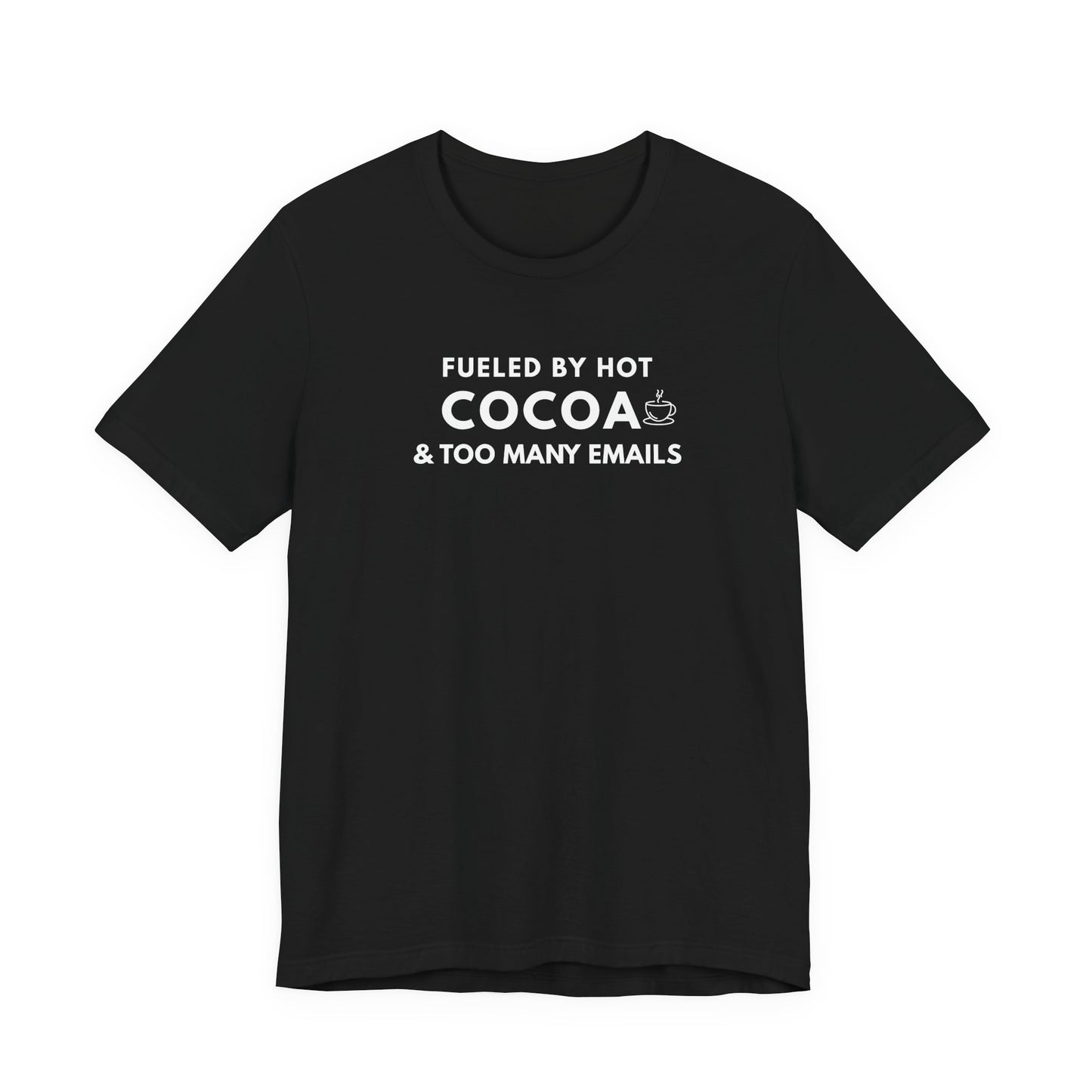 Black t-shirt with white text 'Fueled by hot cocoa & too many emails' on a white background