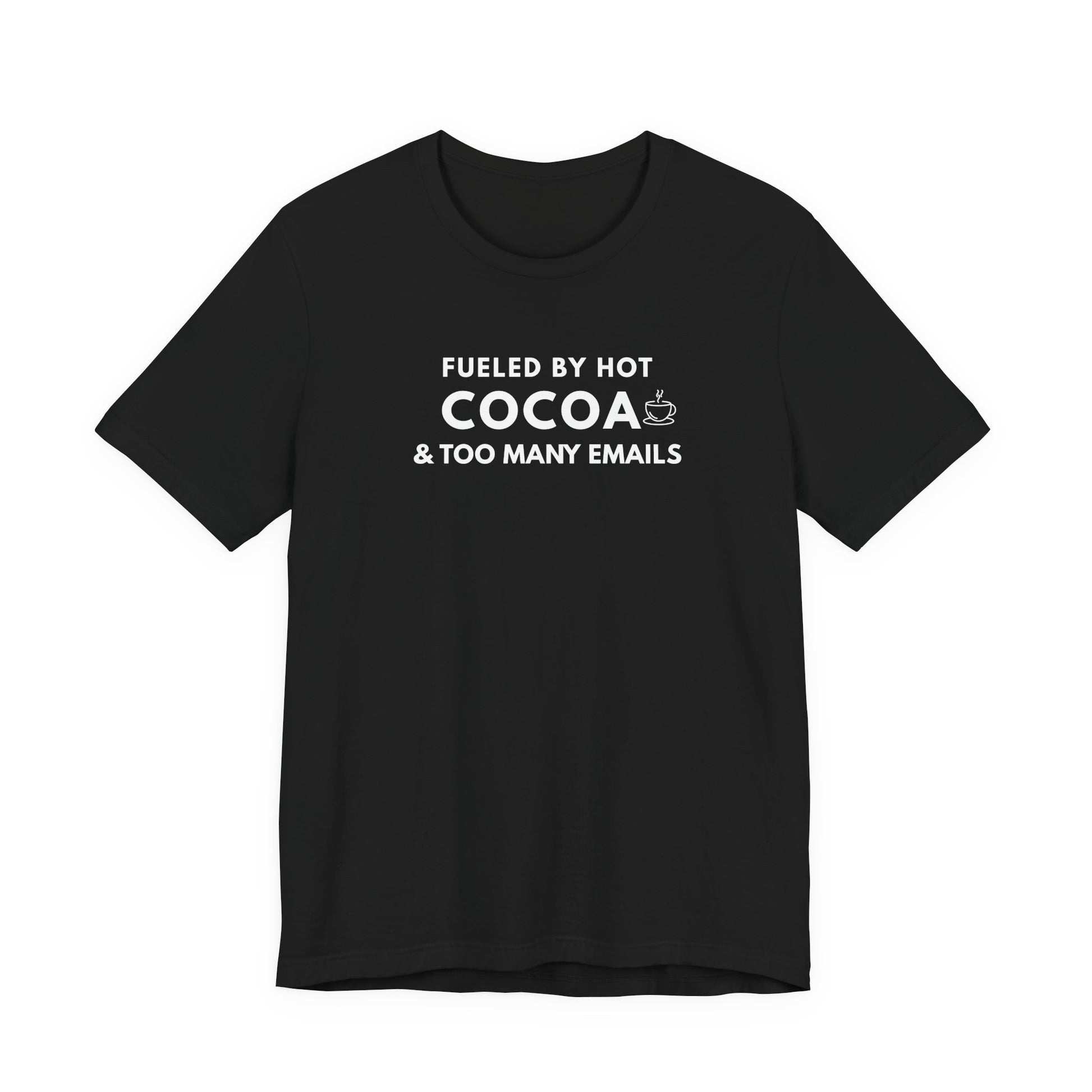 Black t-shirt with white text 'Fueled by hot cocoa & too many emails' on a white background