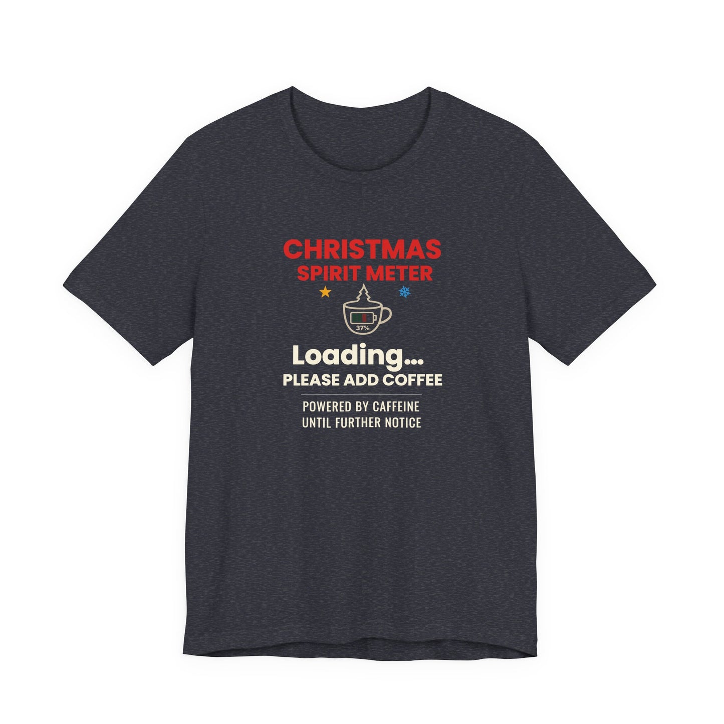 Heather navy t-shirt with text 'Christmas Spirit Meter, Loading…37%. Please add coffee. Powered by caffeine until further notice' on a white background