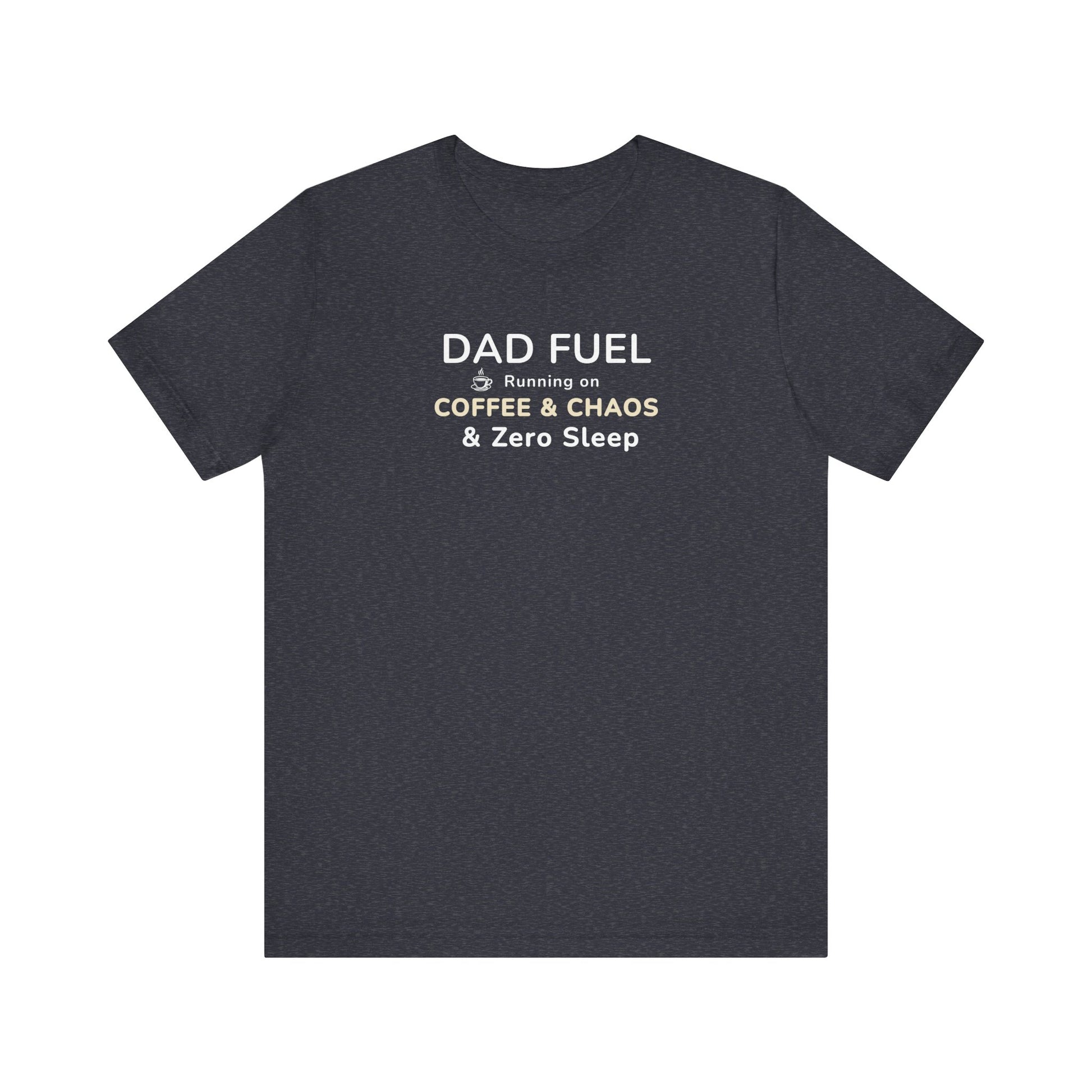 heather navy t-shirt with text 'DAD FUEL – Running on Coffee & Chaos & Zero Sleep' on a white background