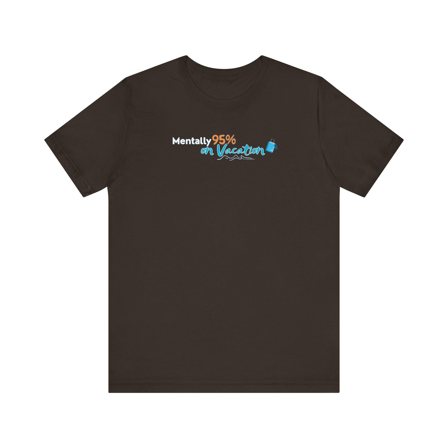 Brown t-shirt with text 'Mentally 95% on Vacation' on a white background