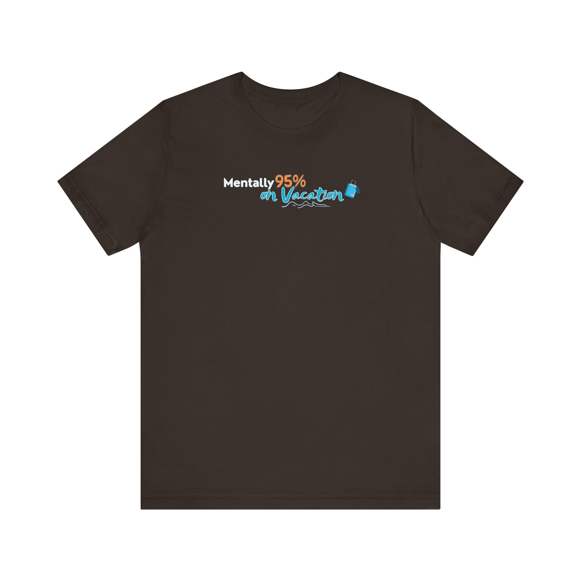 Brown t-shirt with text 'Mentally 95% on Vacation' on a white background