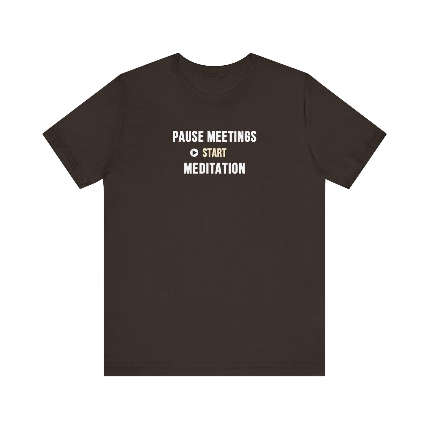 Brown t-shirt featuring the text “Pause Meetings, Start Meditation” on a white background.