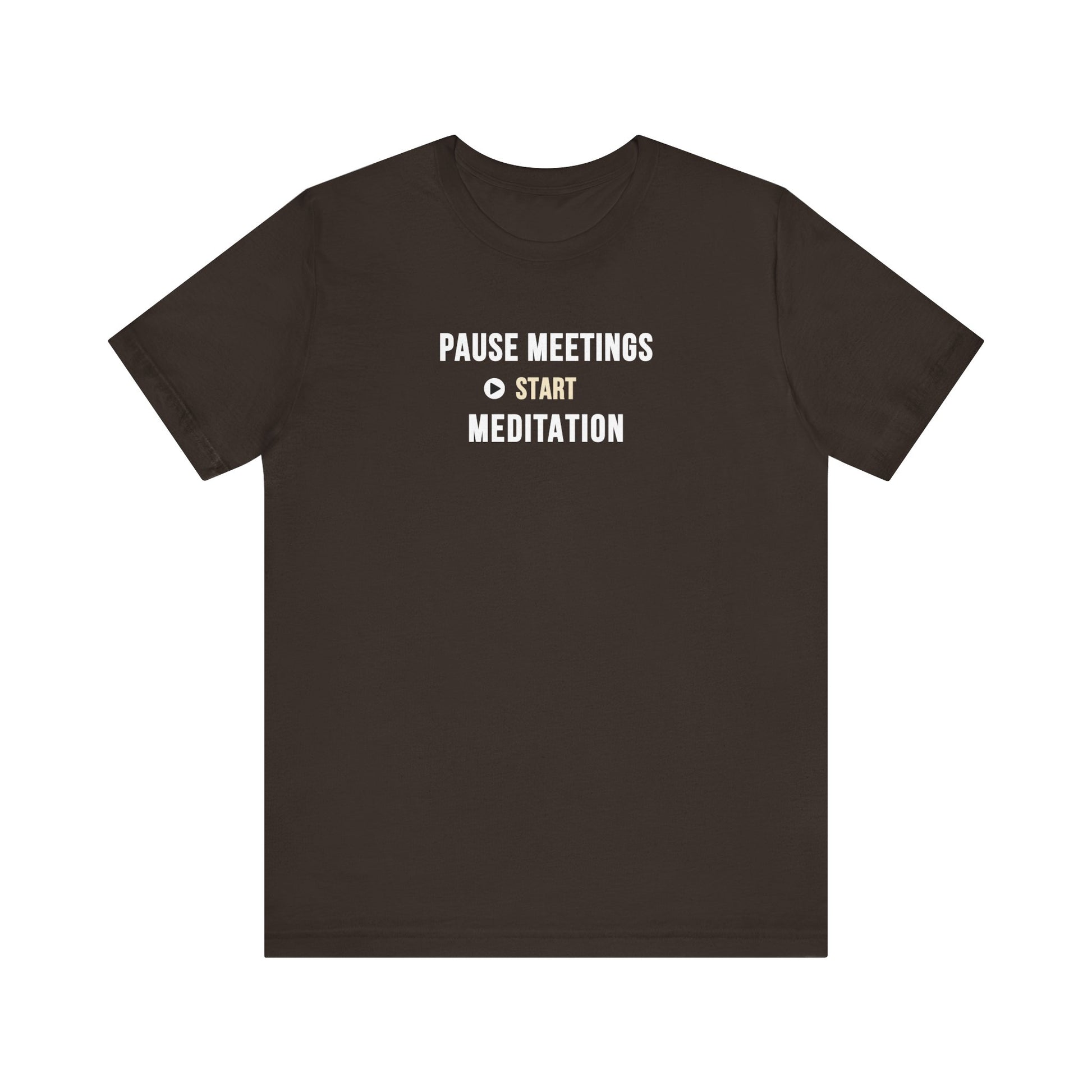 Brown t-shirt featuring the text “Pause Meetings, Start Meditation” on a white background.