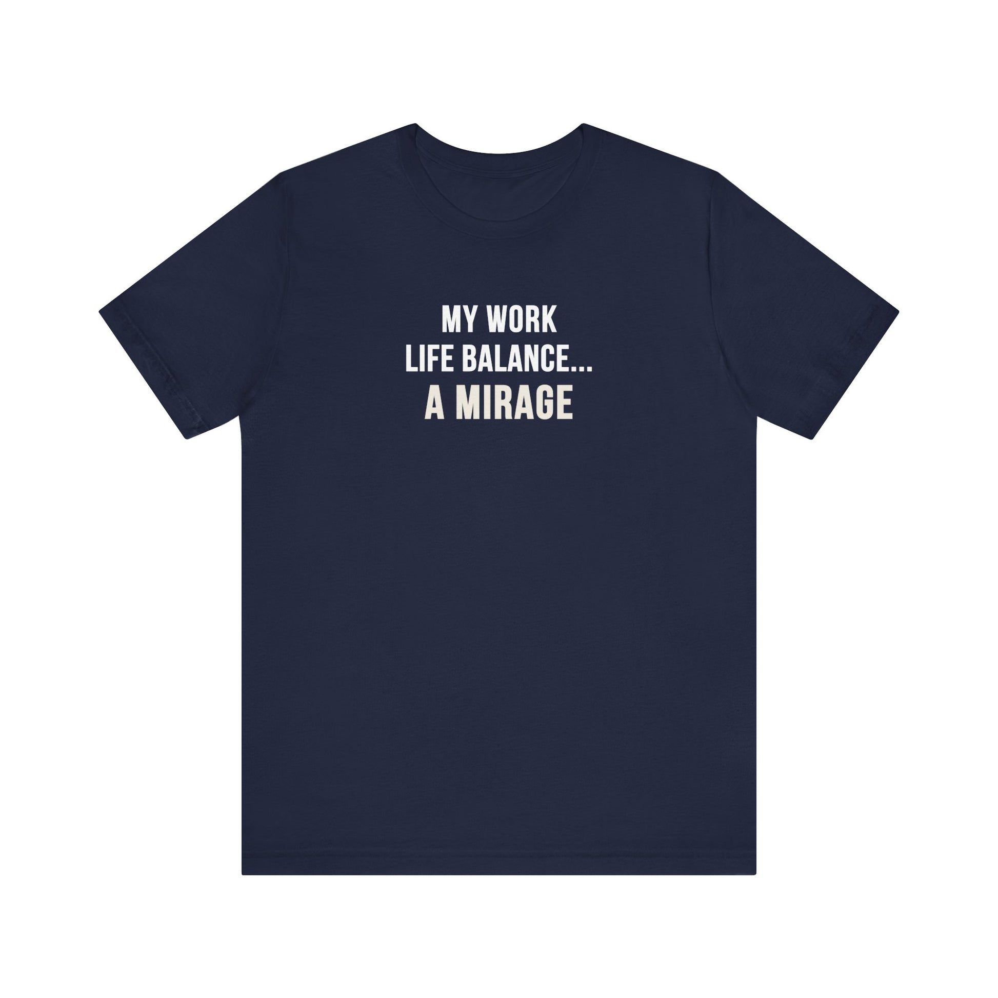 Navy t-shirt with text 'My Work-Life Balance Is a Mirage' on a white background