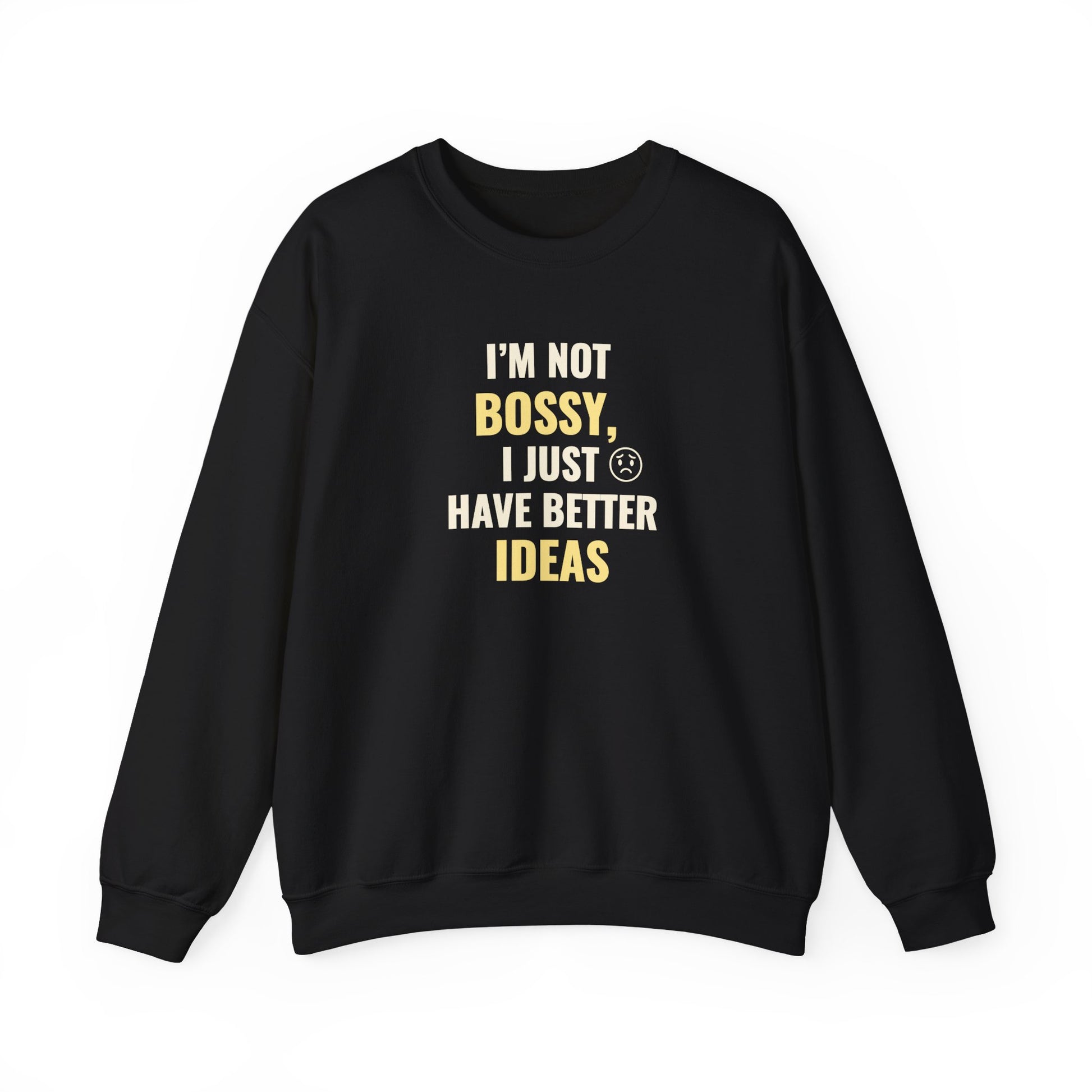Black sweatshirt with text 'I’m Not Bossy, I Just Have Better Ideas' on a white background