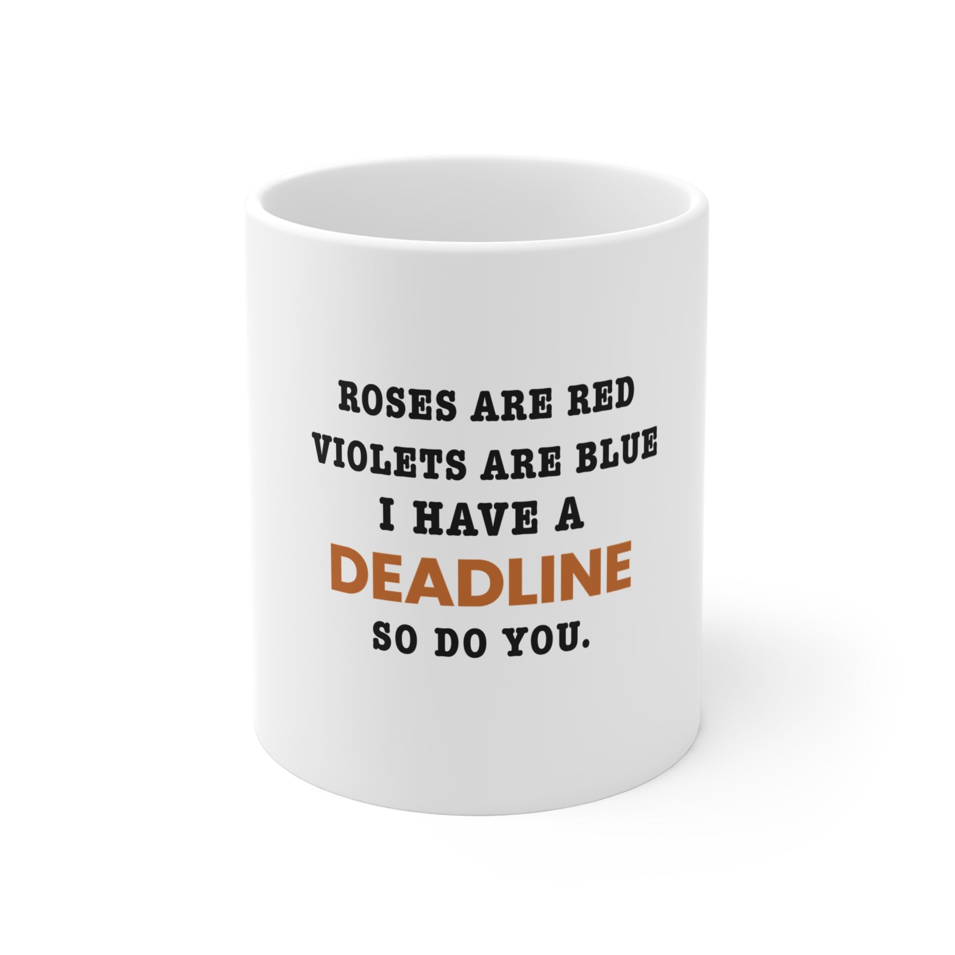 White mug with humorous text 'Roes are red, violets are blue. I have a deadline so you do' on a white background