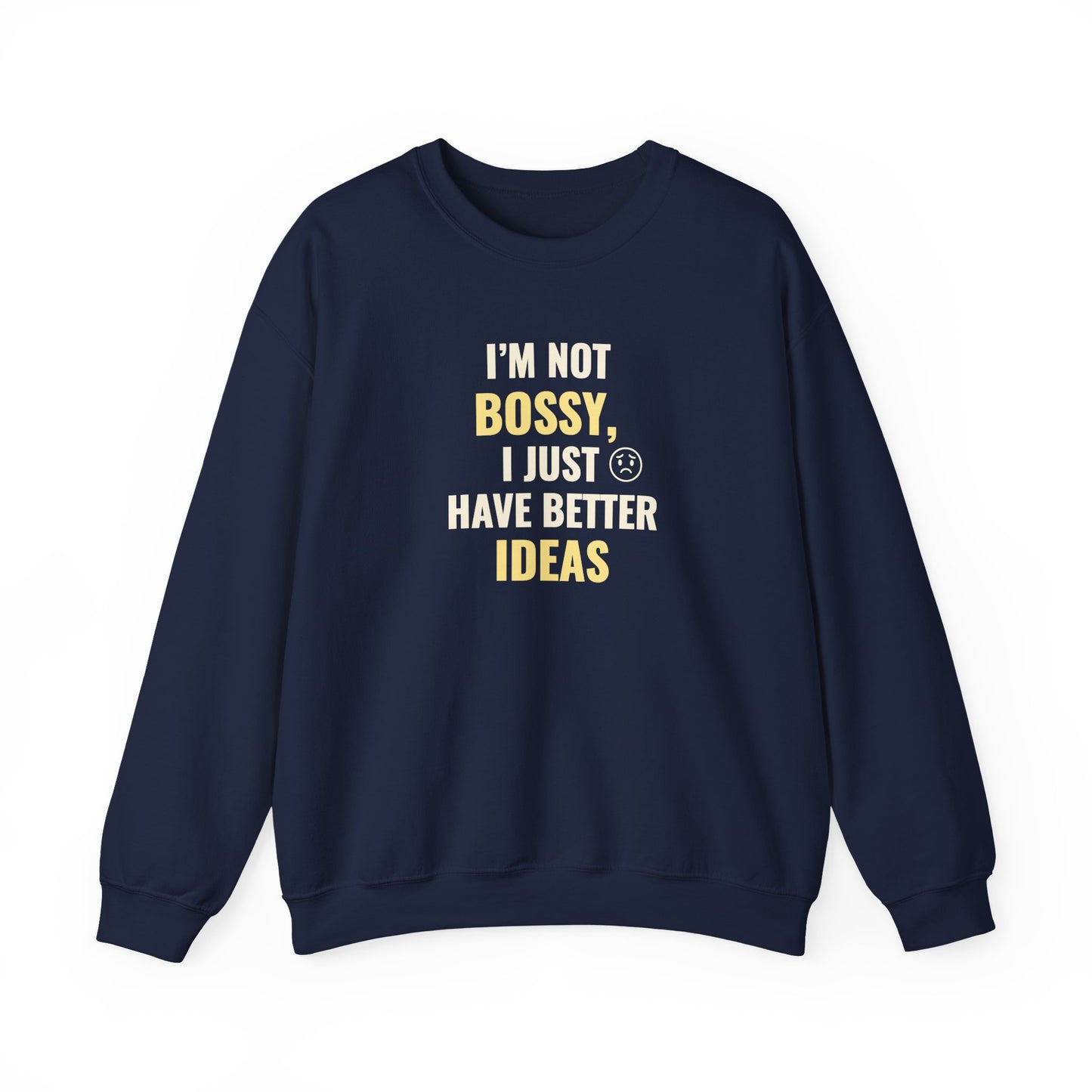 navy sweatshirt with text 'I’m Not Bossy, I Just Have Better Ideas' on a white background