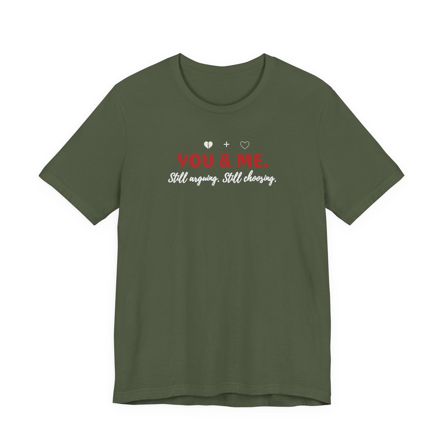 Military green t-shirt with 'YOU & ME. Still arguing, Still cheering.' text on a white background