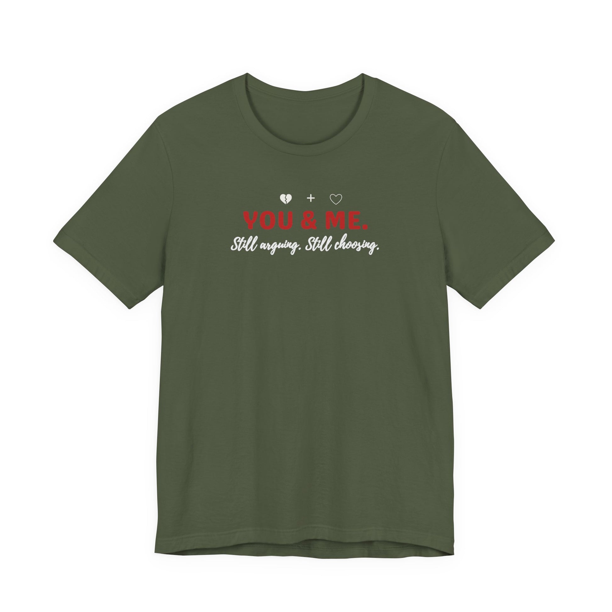 Military green t-shirt with 'YOU & ME. Still arguing, Still cheering.' text on a white background