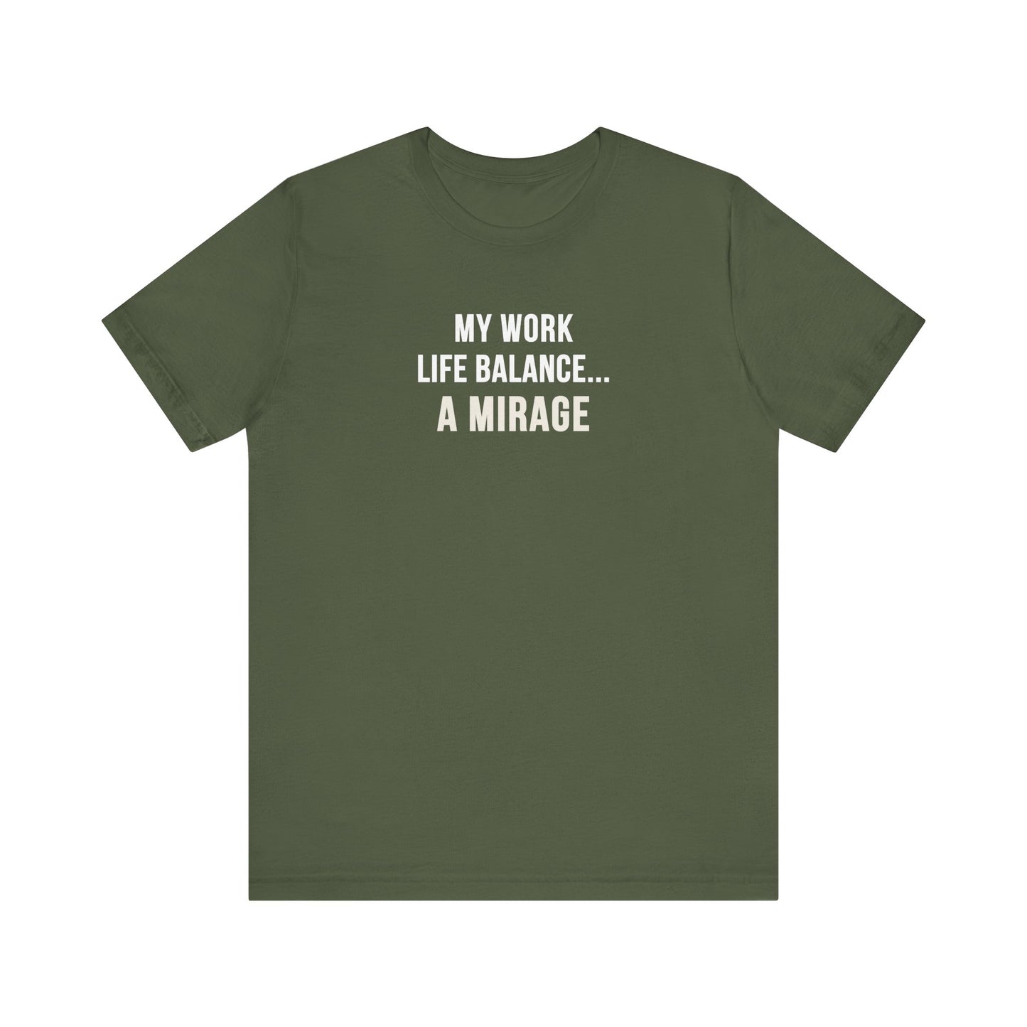 Military green t-shirt with text 'My Work-Life Balance Is a Mirage' on a white background