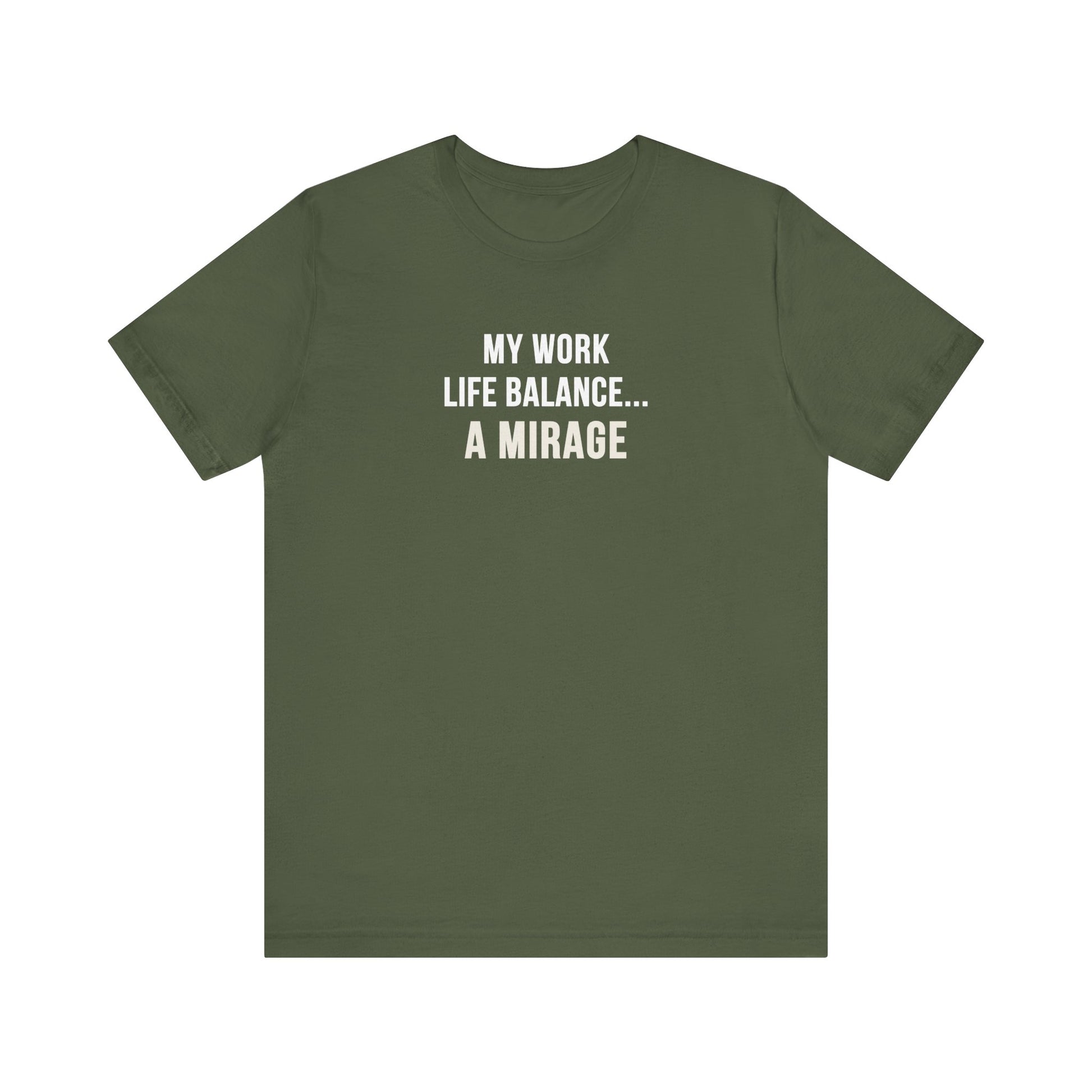 Military green t-shirt with text 'My Work-Life Balance Is a Mirage' on a white background