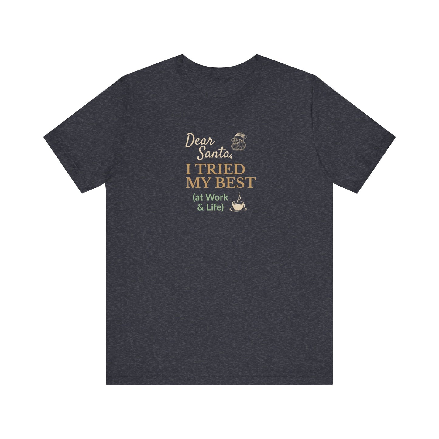 Navy t-shirt with gold text 'Dear Santa, I tried my best (at work & life)' on a white background