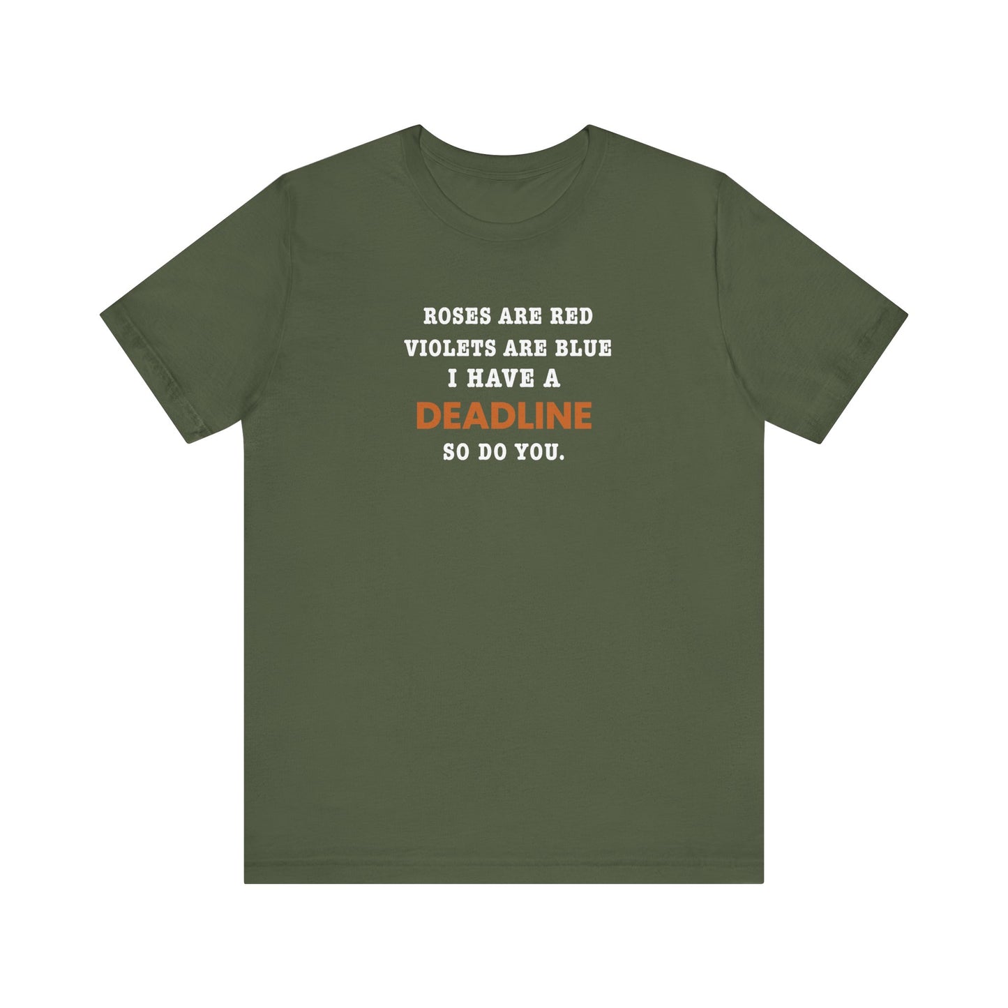 Military green t-shirt with text 'Roes are red, violets are blue. I have a deadline so you do' against a white background