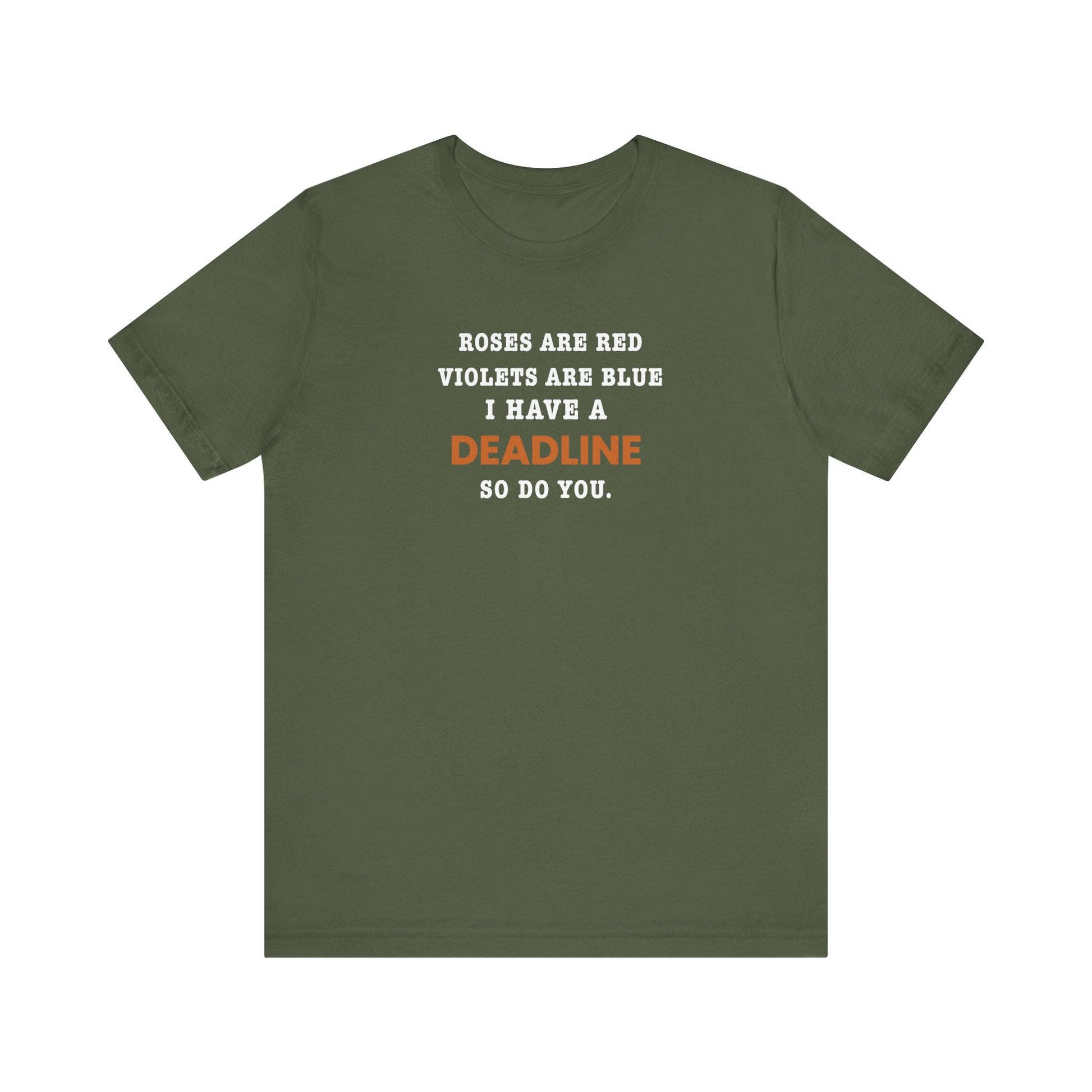 Military green t-shirt with text 'Roes are red, violets are blue. I have a deadline so you do' against a white background