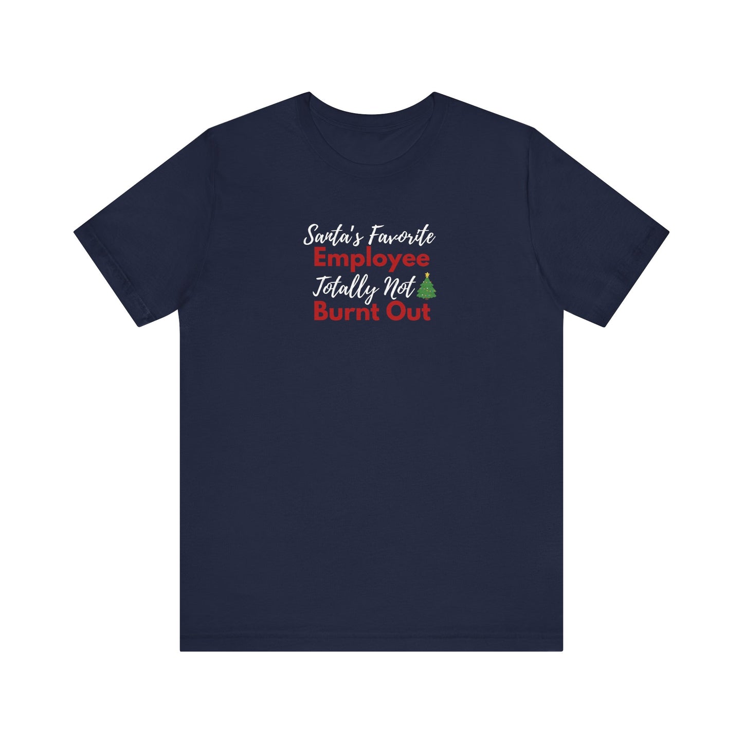 navy t-shirt with text 'Santa’s Favorite Employee Totally Not Burnt Out' on a white background