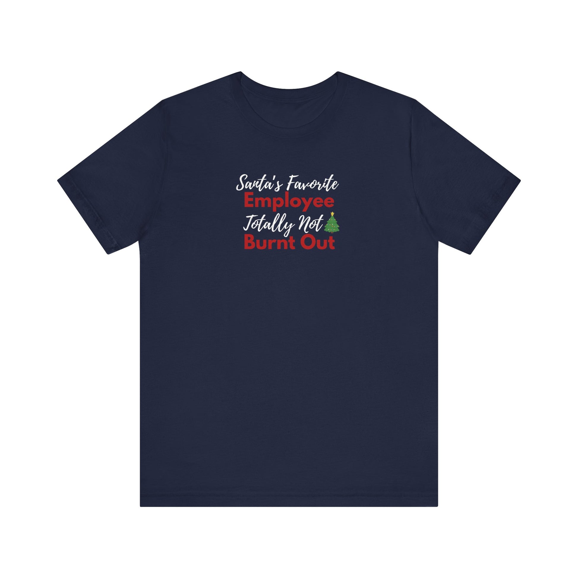 navy t-shirt with text 'Santa’s Favorite Employee Totally Not Burnt Out' on a white background