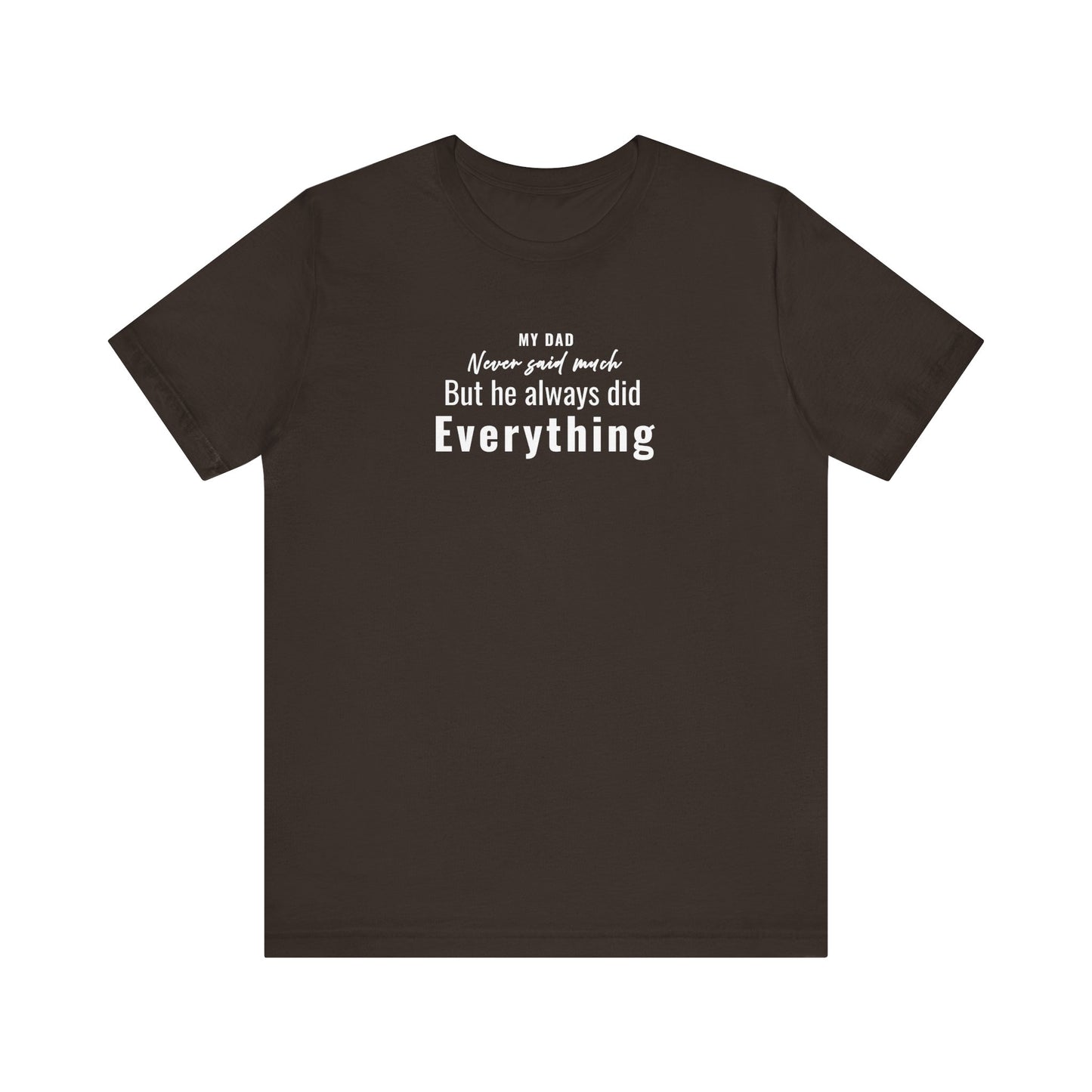 Brown t-shirt with text 'My Dad Never Said Much, He Always Did Everything' on a white background