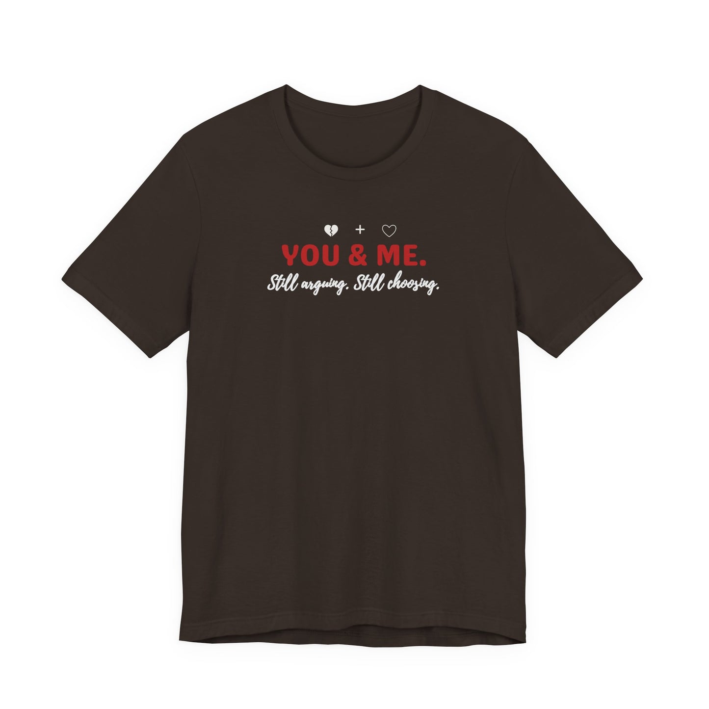 Brown t-shirt with 'YOU & ME. Still arguing, Still cheering.' text on a white background