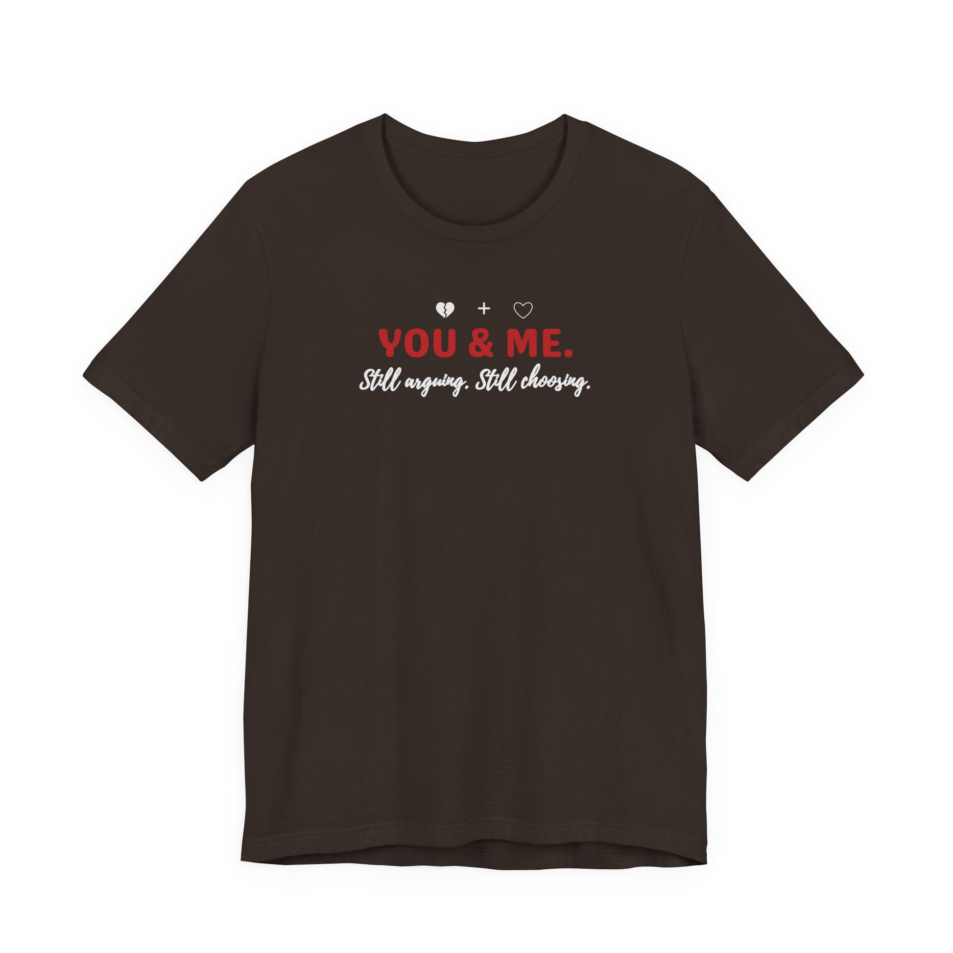 Brown t-shirt with 'YOU & ME. Still arguing, Still cheering.' text on a white background