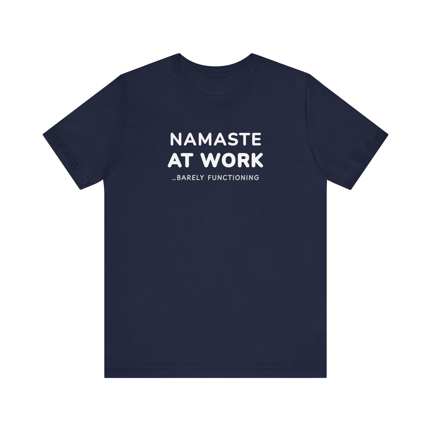 Navy t-shirt with text 'Namaste at Work...Barely Functioning' on a white background