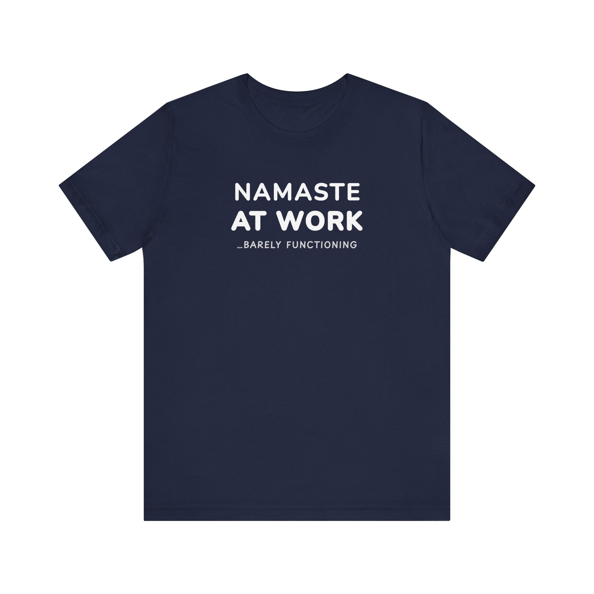 Navy t-shirt with text 'Namaste at Work...Barely Functioning' on a white background