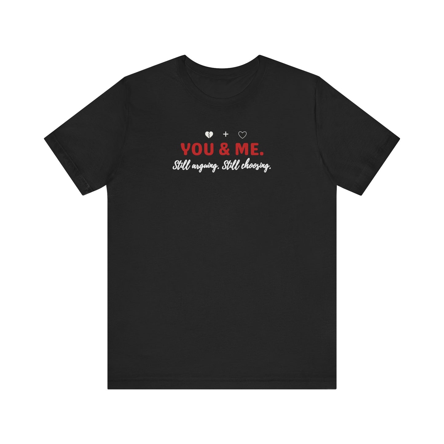 Black t-shirt with 'YOU & ME. Still arguing, Still cheering.' text on a white background