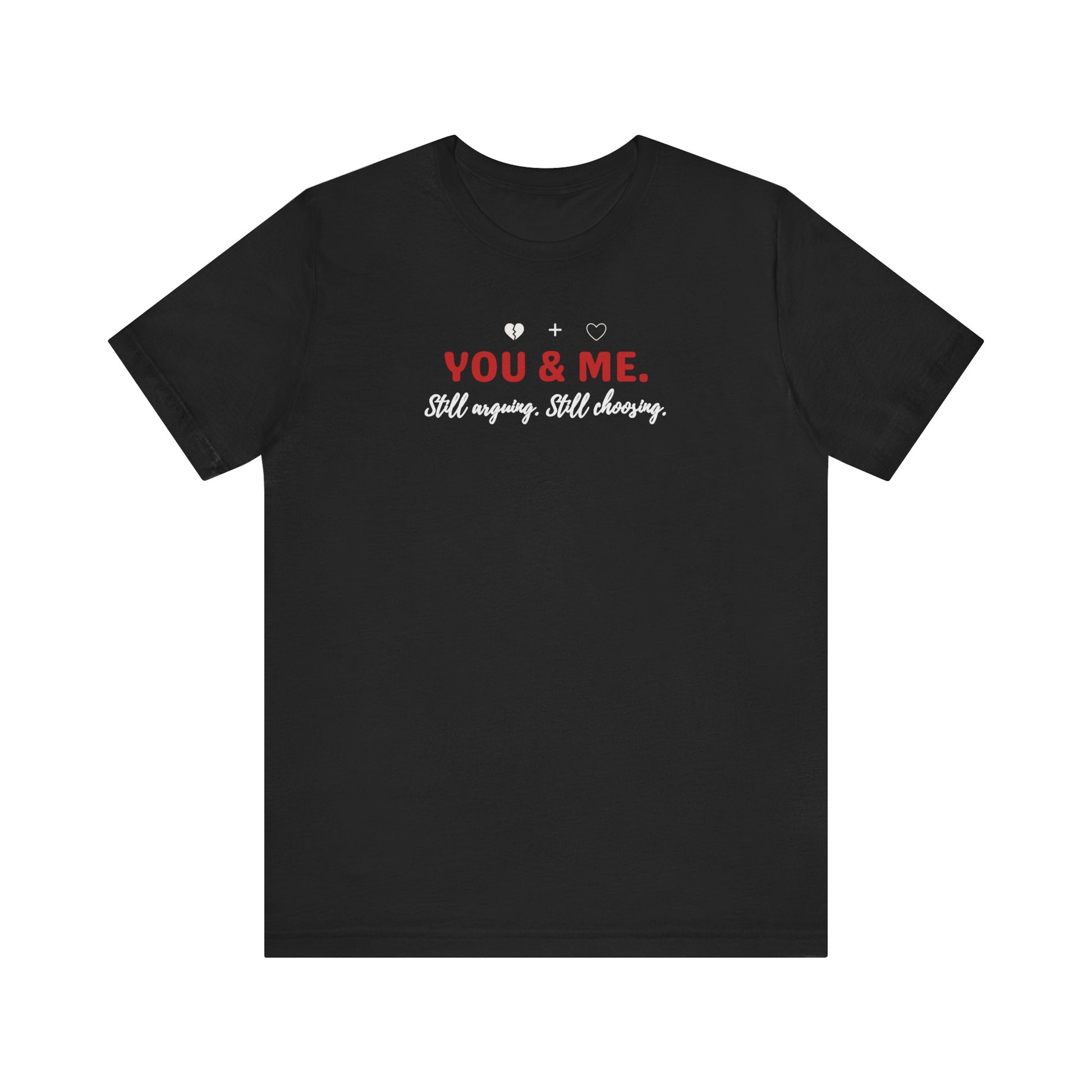 Black t-shirt with 'YOU & ME. Still arguing, Still cheering.' text on a white background