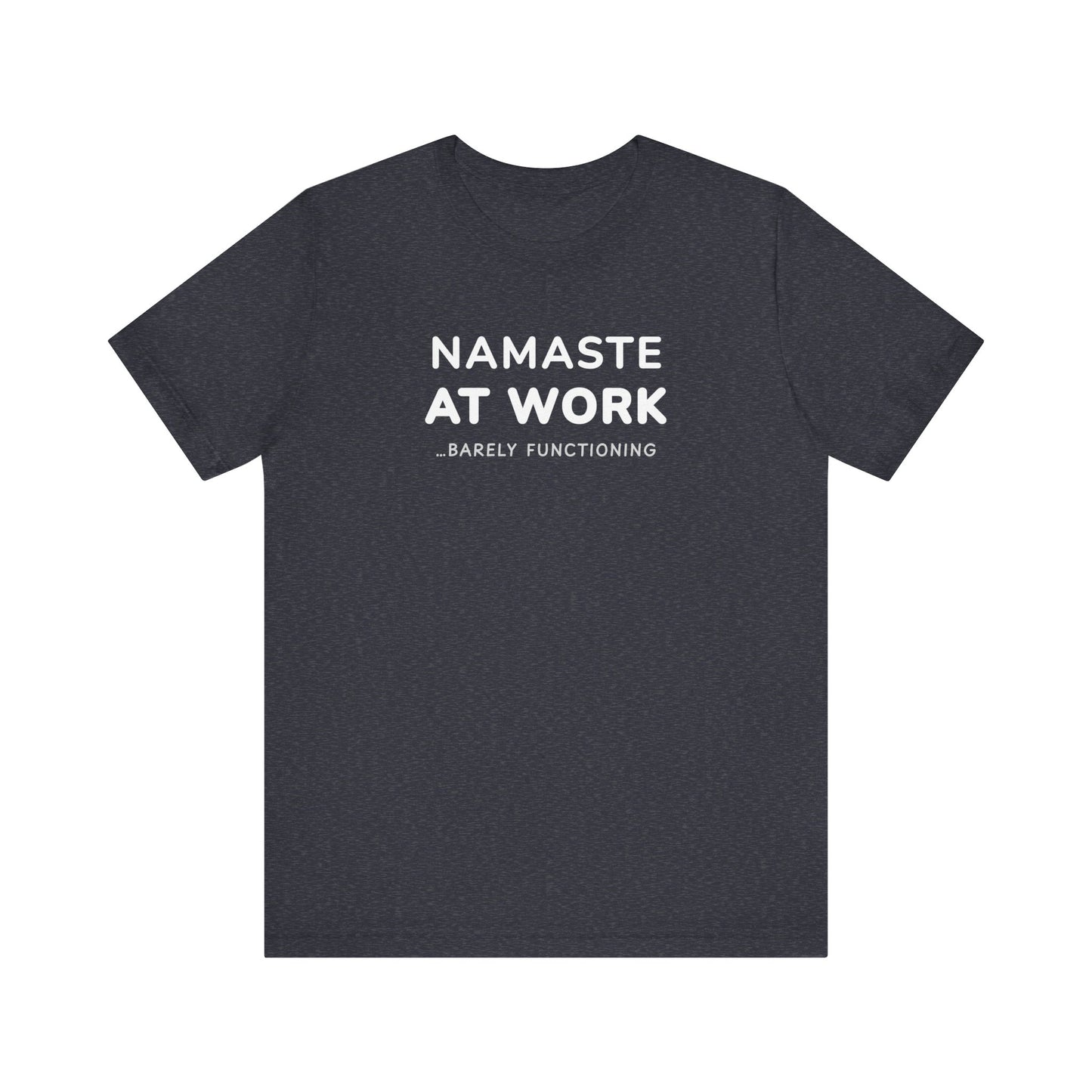 heather navy t-shirt with text 'Namaste at Work...Barely Functioning' on a white background