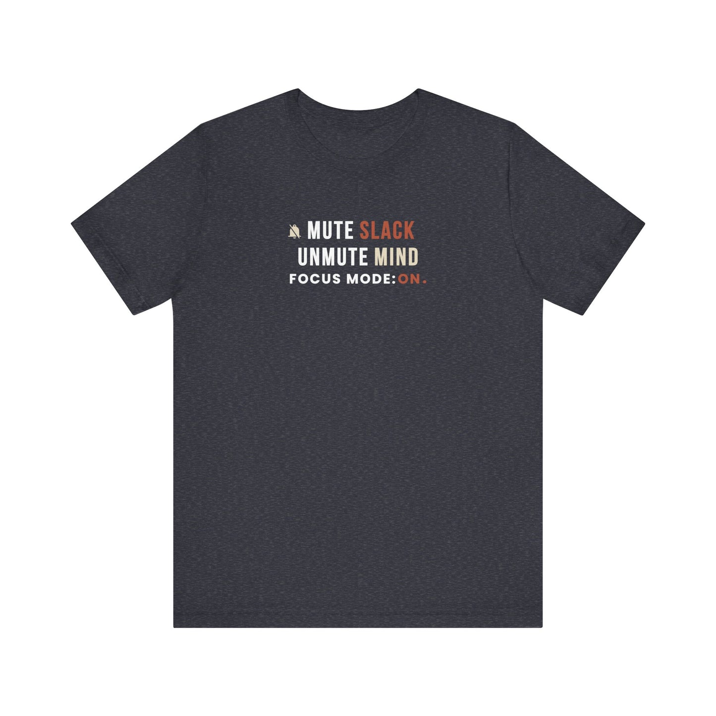 heather navy t-shirt with text 'Mute Slack, Unmute Mind. Focus Mode: On' on a white background