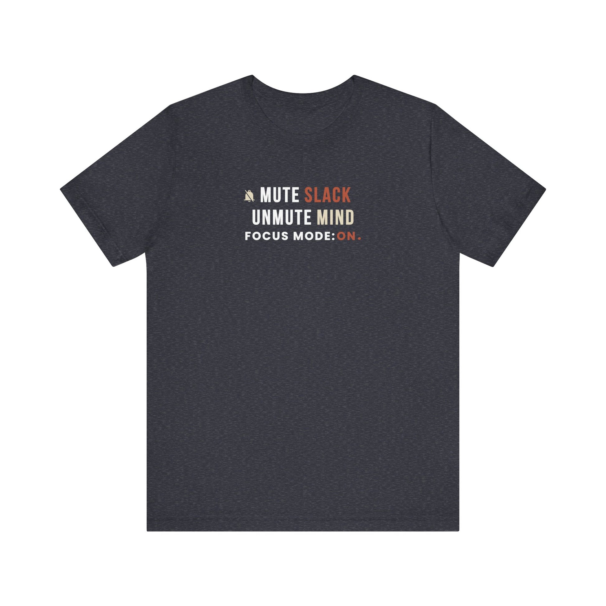 heather navy t-shirt with text 'Mute Slack, Unmute Mind. Focus Mode: On' on a white background