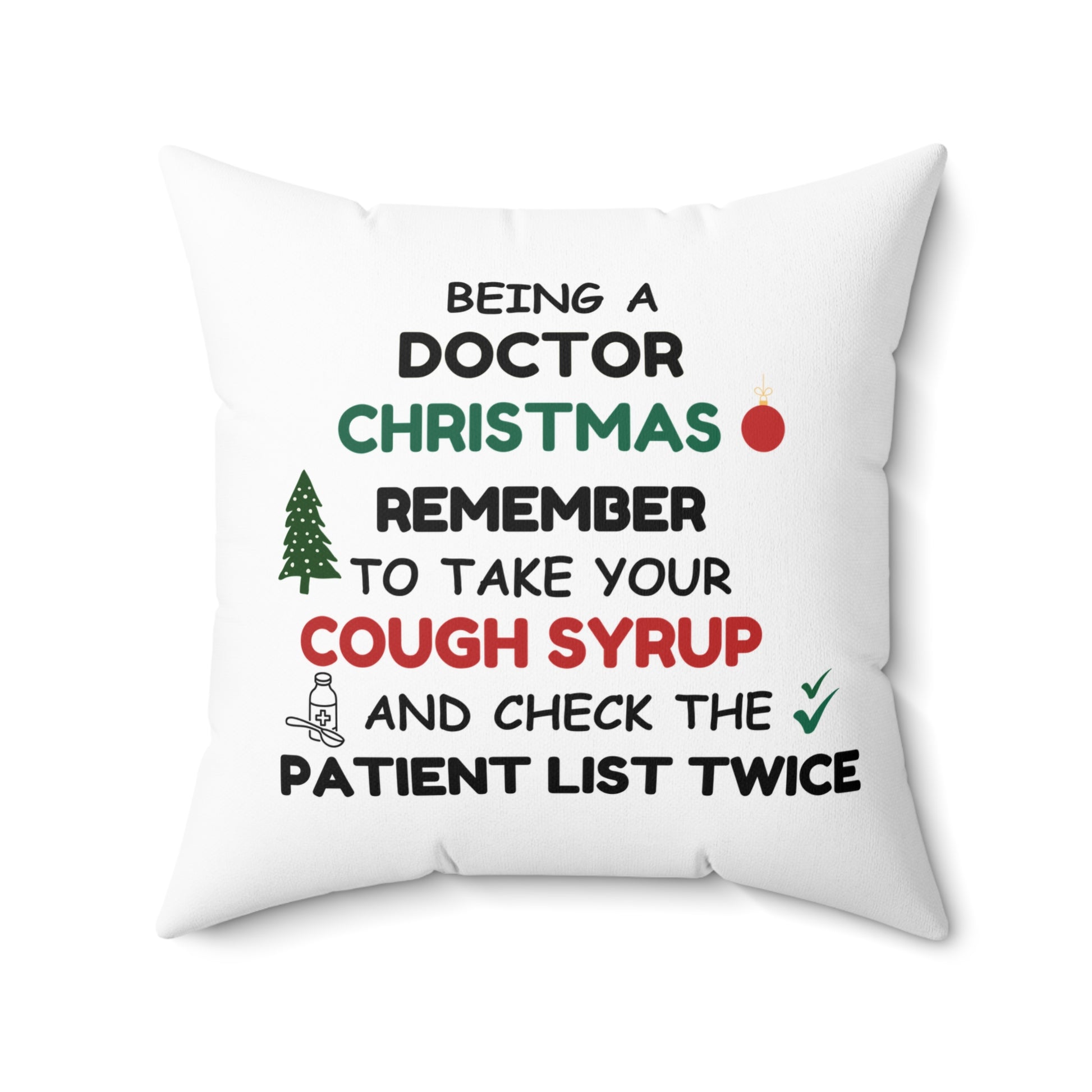 White pillow with text 'Being a doctor during Christmas, remember to take your cough syrup and check the patient list twice' on a white background, 20" x 20"