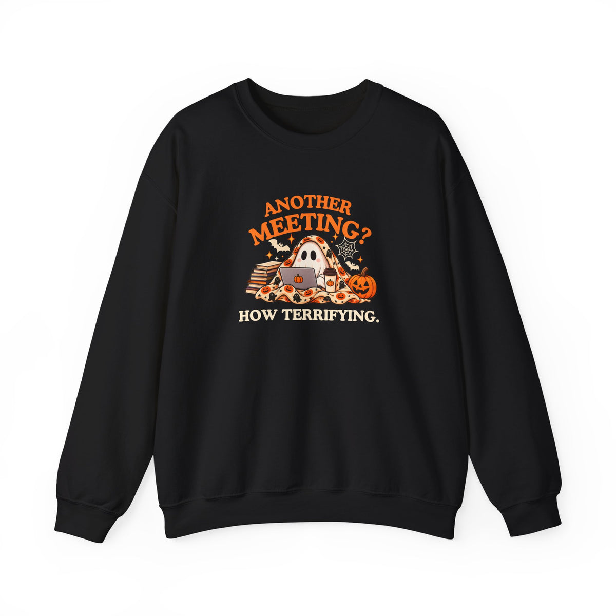 A black sweatshirt featuring the text 'Another Meeting? How Terrifying.' with a ghost and a cup of coffee