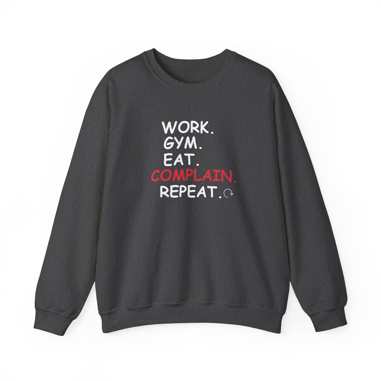 Dark gray sweatshirt with text 'WORK. GYM. EAT. COMPLAIN. REPEAT.' on a white background