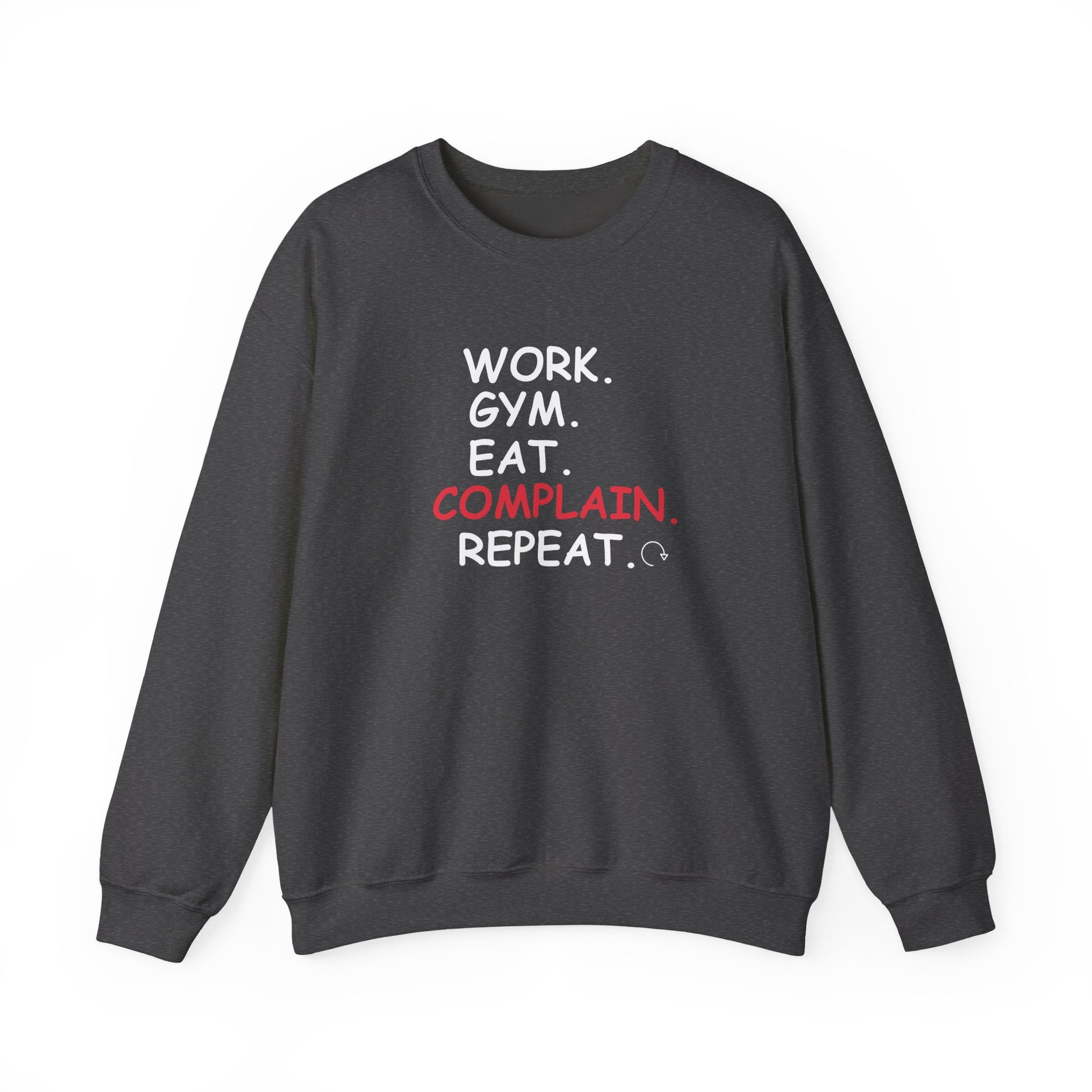 Dark gray sweatshirt with text 'WORK. GYM. EAT. COMPLAIN. REPEAT.' on a white background