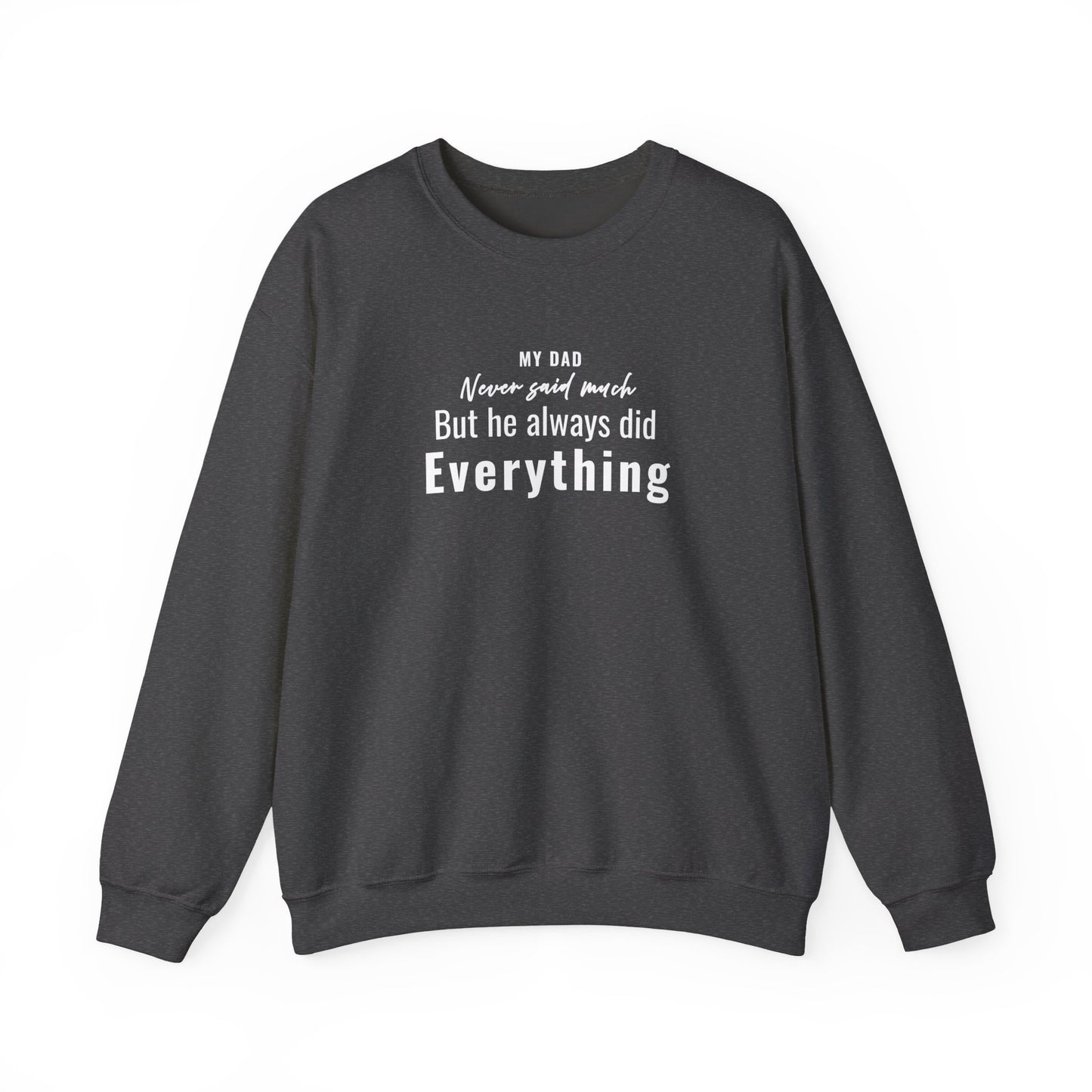 Dark gray sweatshirt with text 'My Dad Never Said Much, He Always Did Everything' on a white background