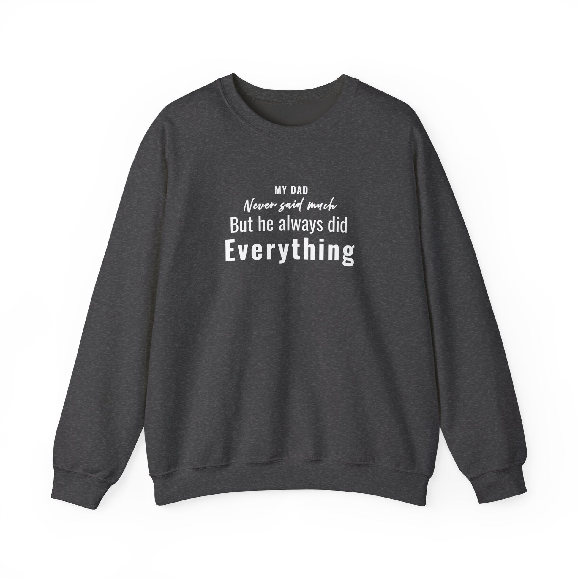 Dark gray sweatshirt with text 'My Dad Never Said Much, He Always Did Everything' on a white background