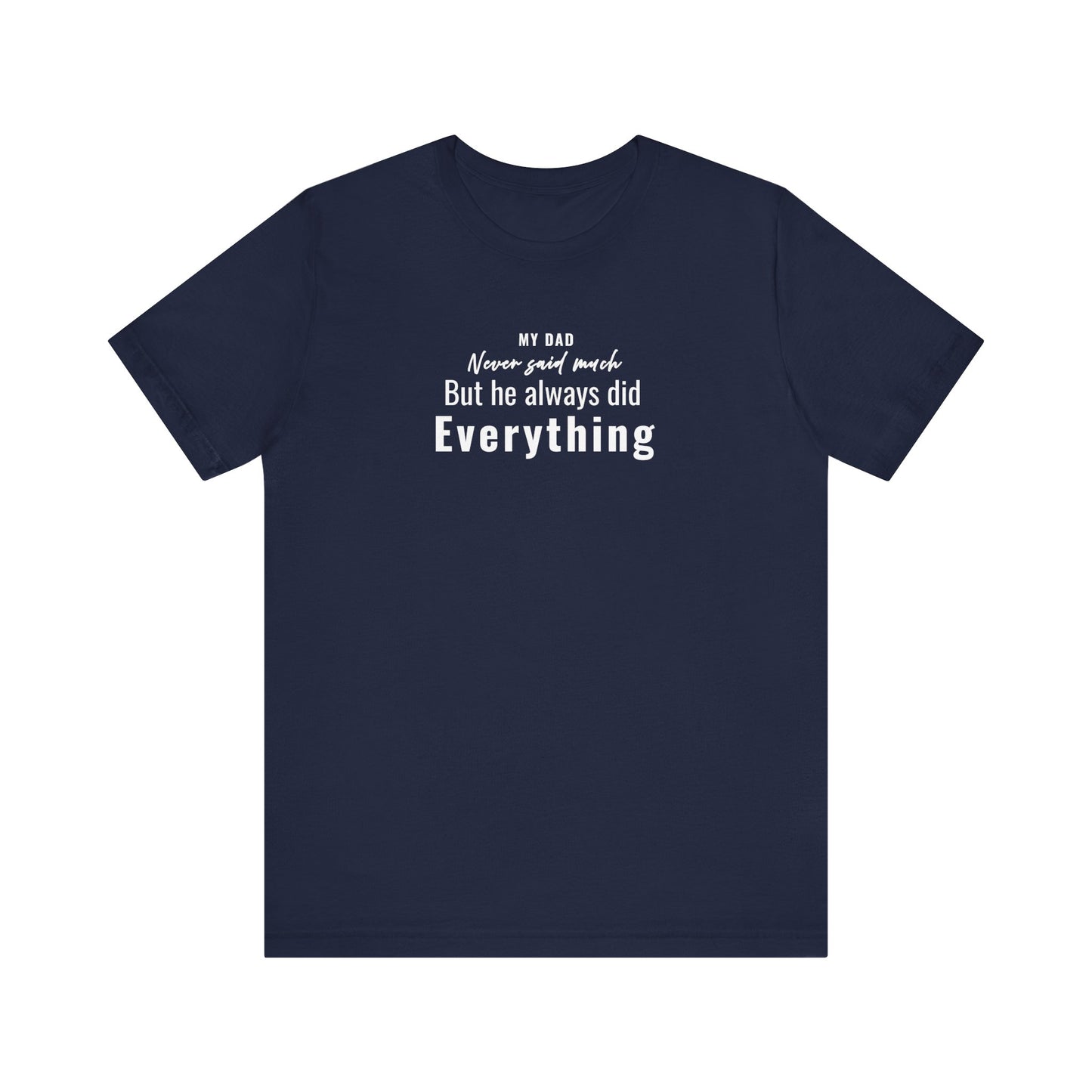 Navy t-shirt with text 'My Dad Never Said Much, He Always Did Everything' on a white background