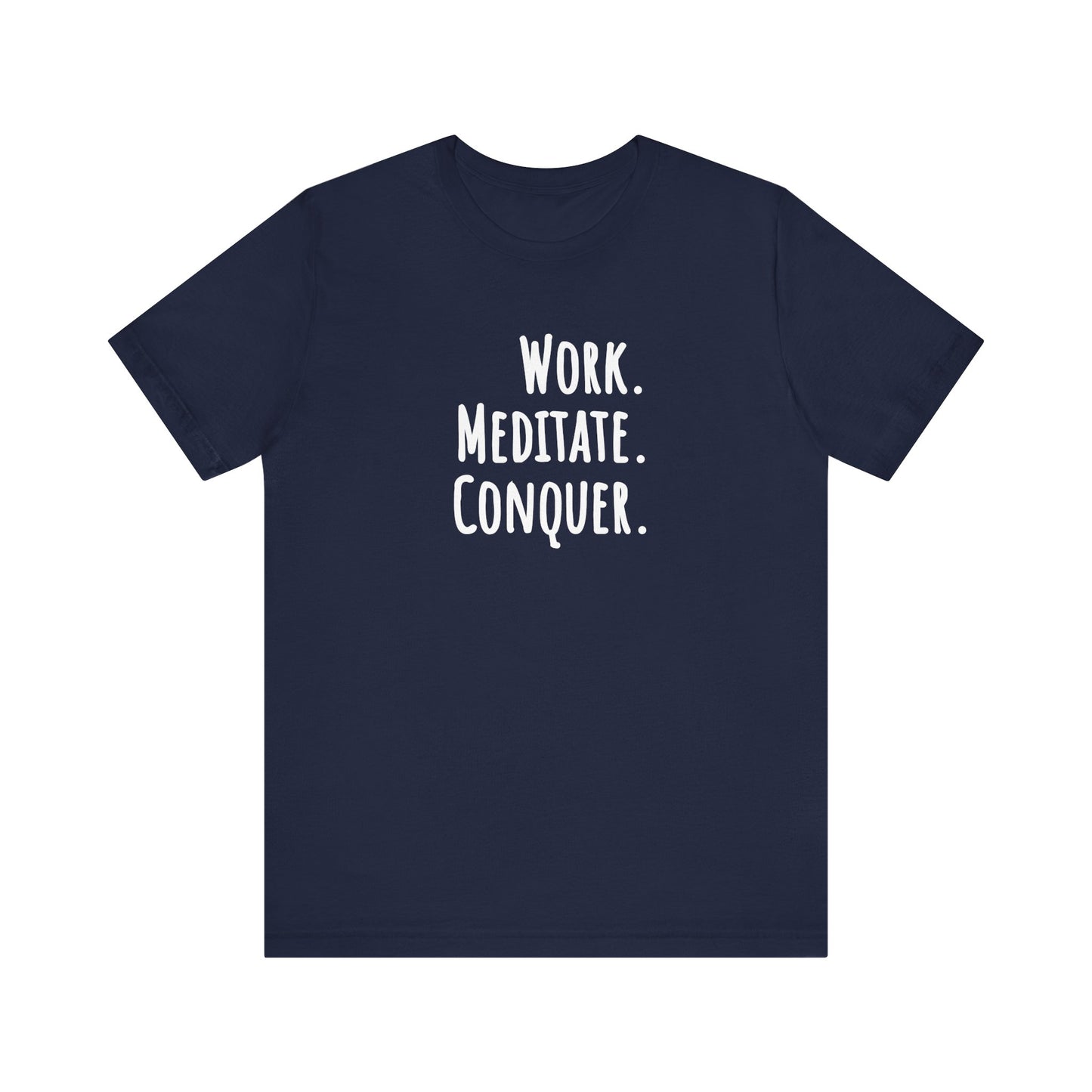 Navy blue t-shirt with white text 'WORK. MEDITATE. CONQUER.' on a white background