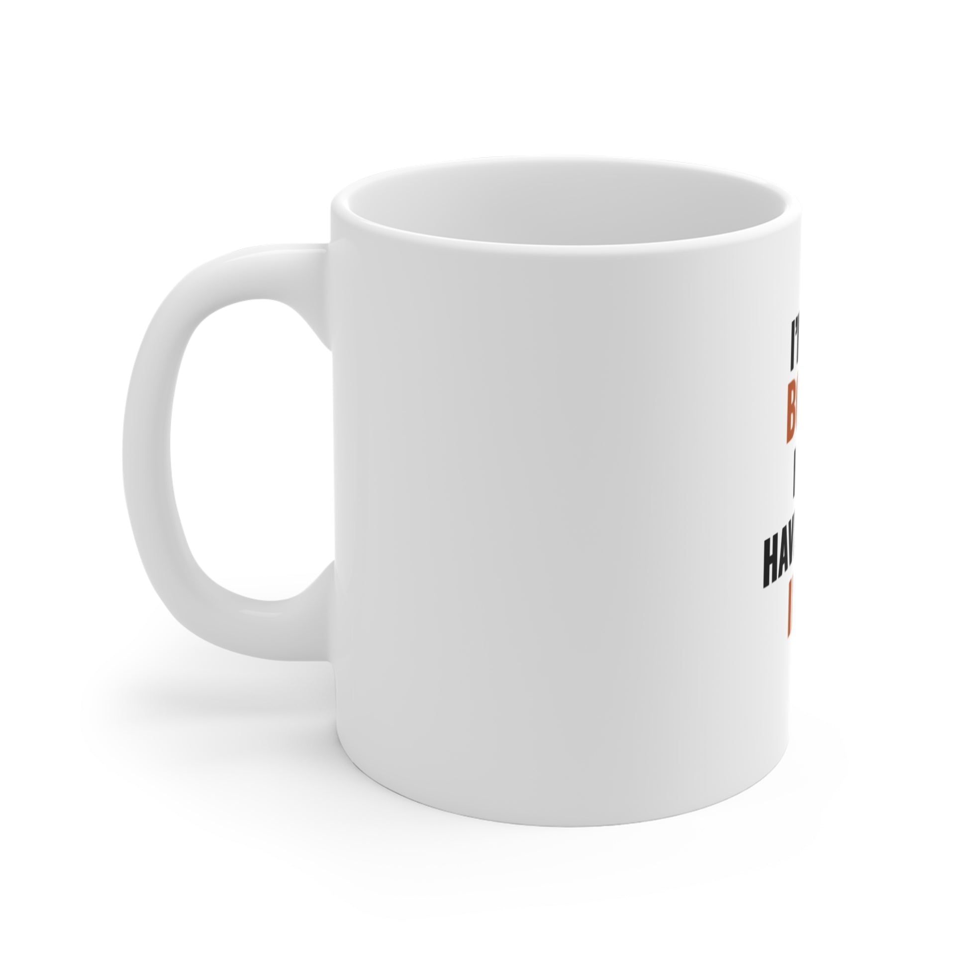 Left side view of white mug with text 'I’m Not Bossy, I Just Have Better Ideas' on a white background
