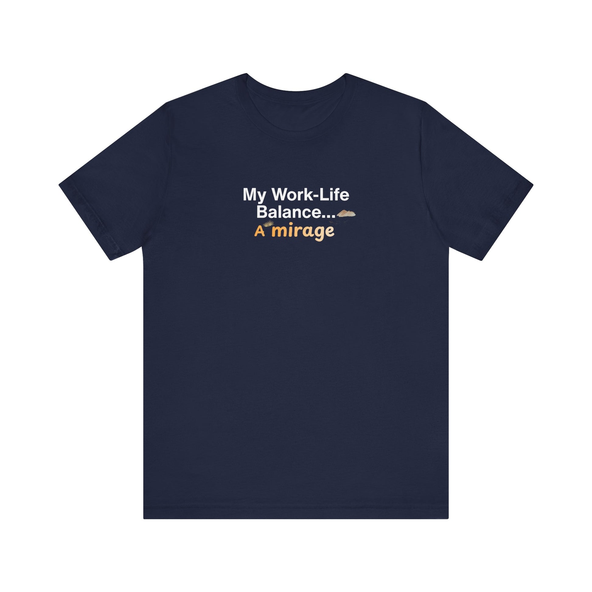 My work-life balance… a mirage t-shirt design. Navy blue t-shirt with humorous text design on a white background