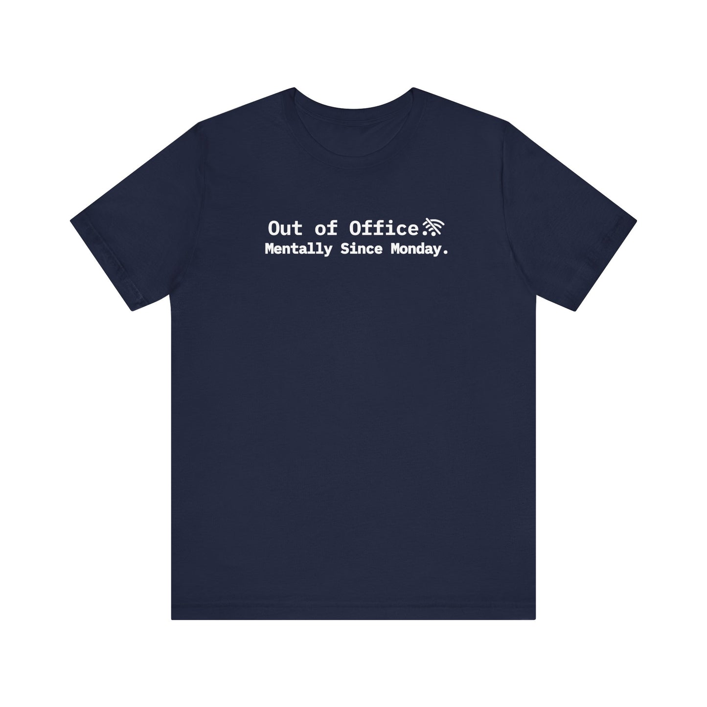Navy blue t-shirt with white text 'Out of Office. Mentally Since Monday.' on a white background