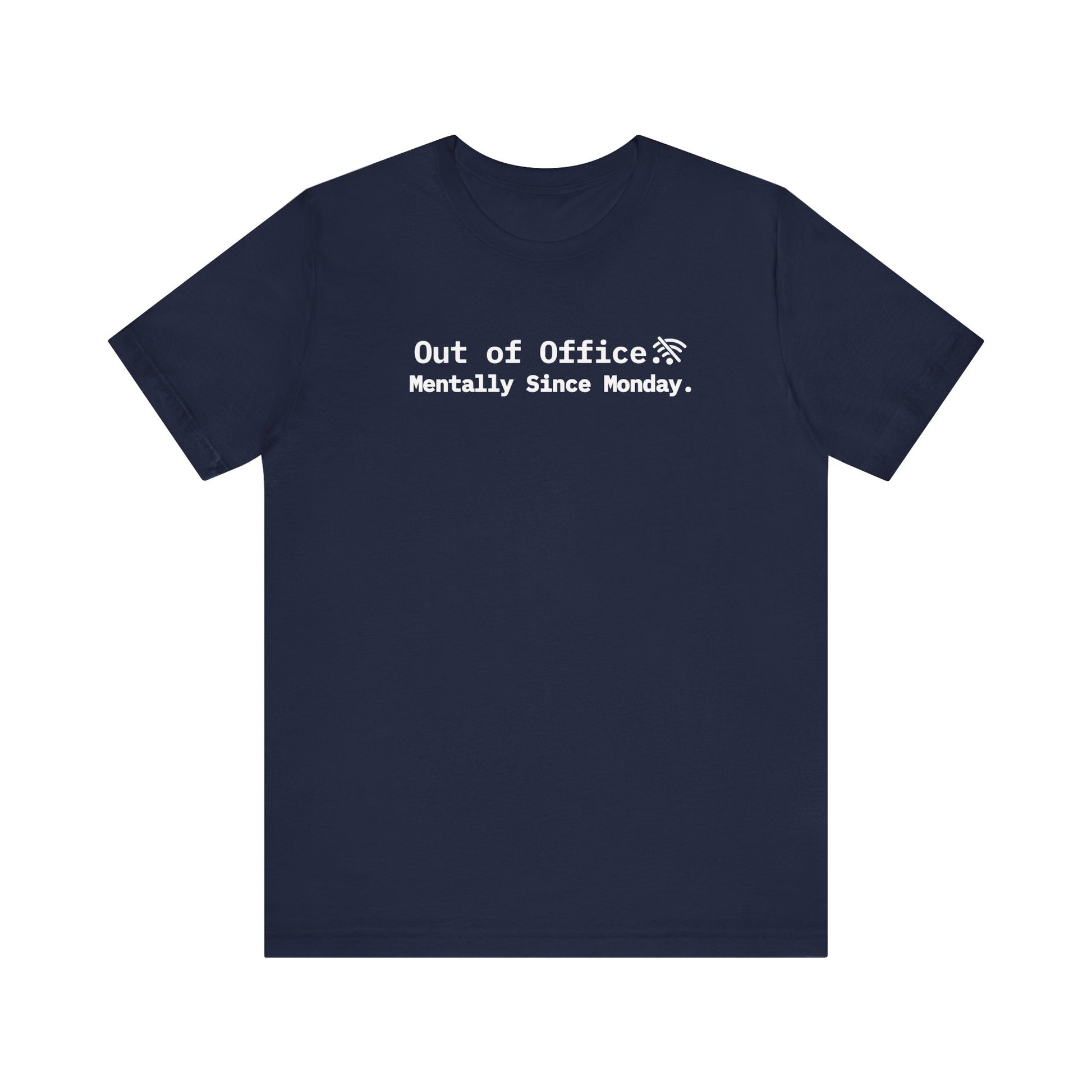 Navy blue t-shirt with white text 'Out of Office. Mentally Since Monday.' on a white background