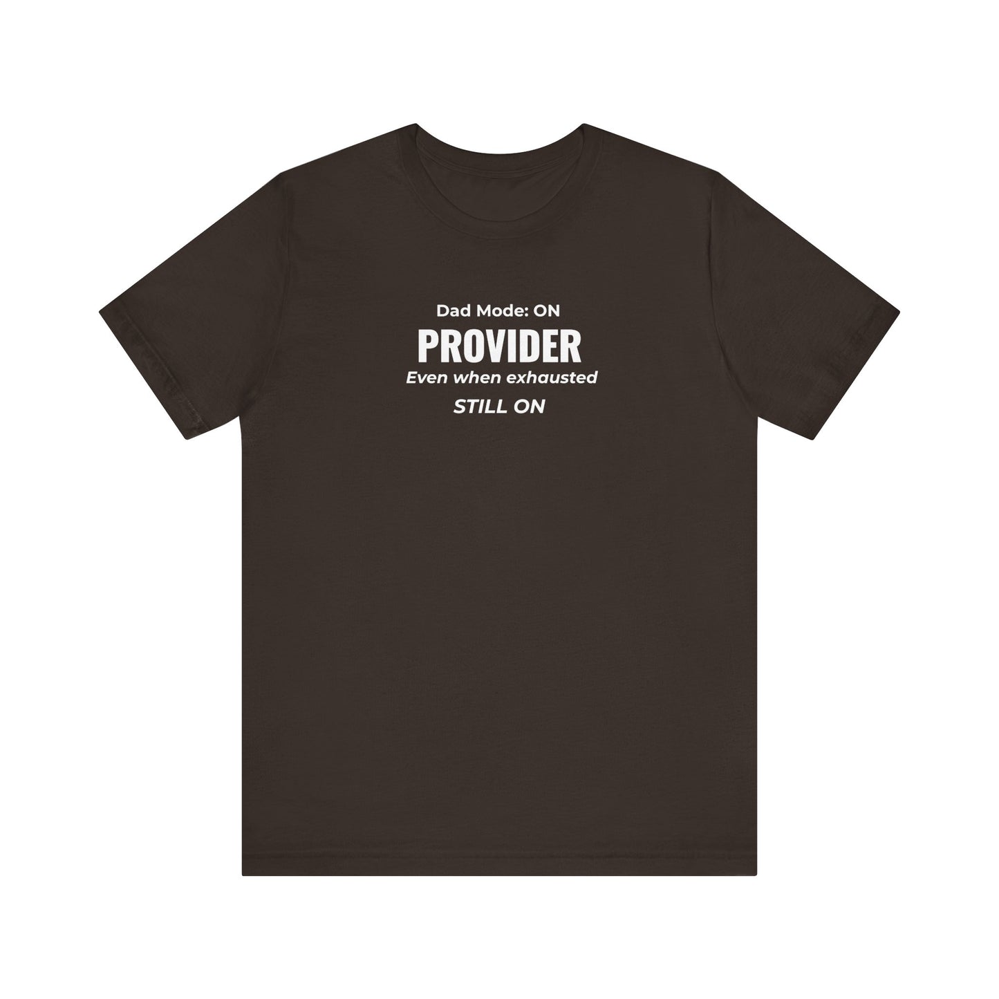 Brown t-shirt with text 'Dad Mode: On. Provider. Even when exhausted. Still on' on a white background