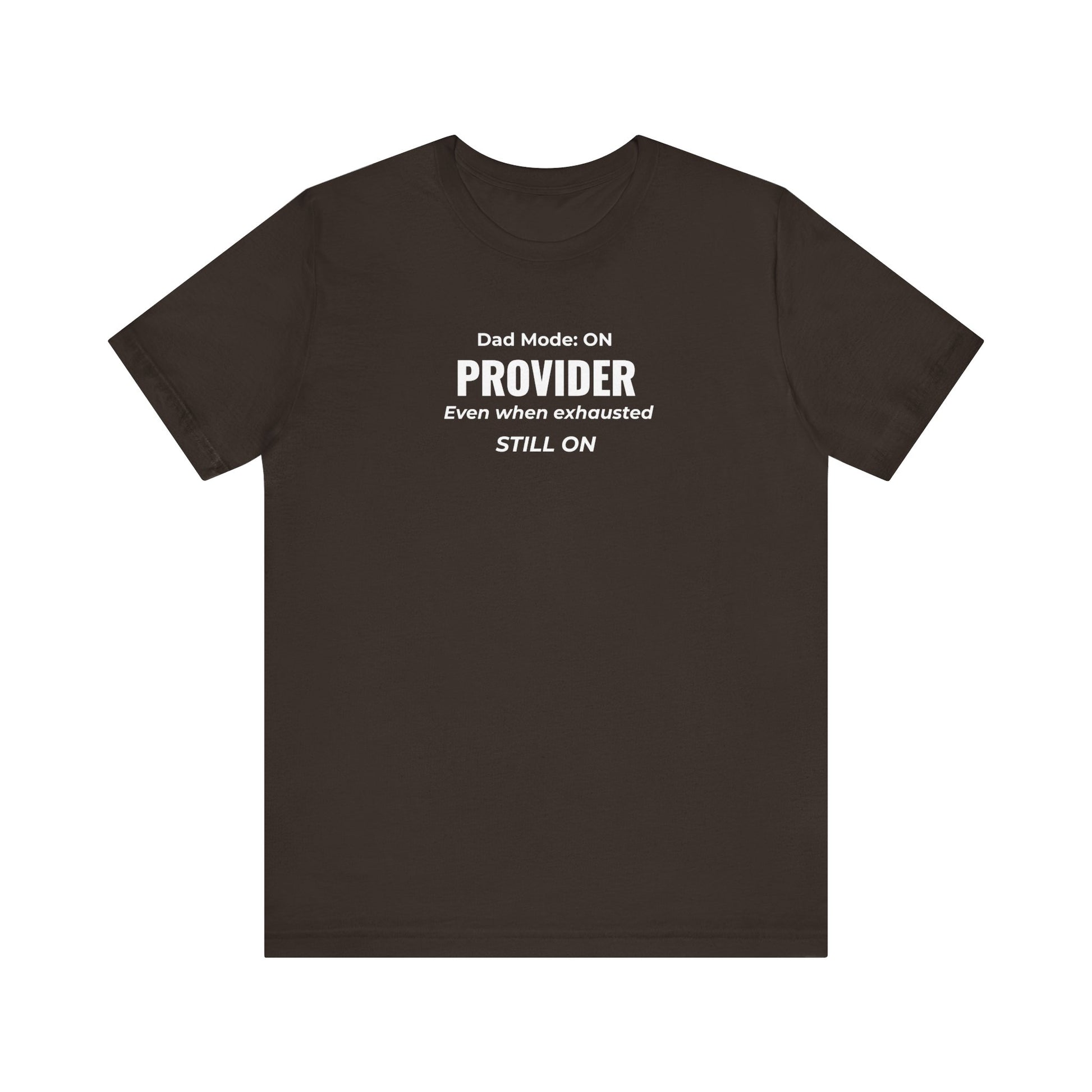Brown t-shirt with text 'Dad Mode: On. Provider. Even when exhausted. Still on' on a white background