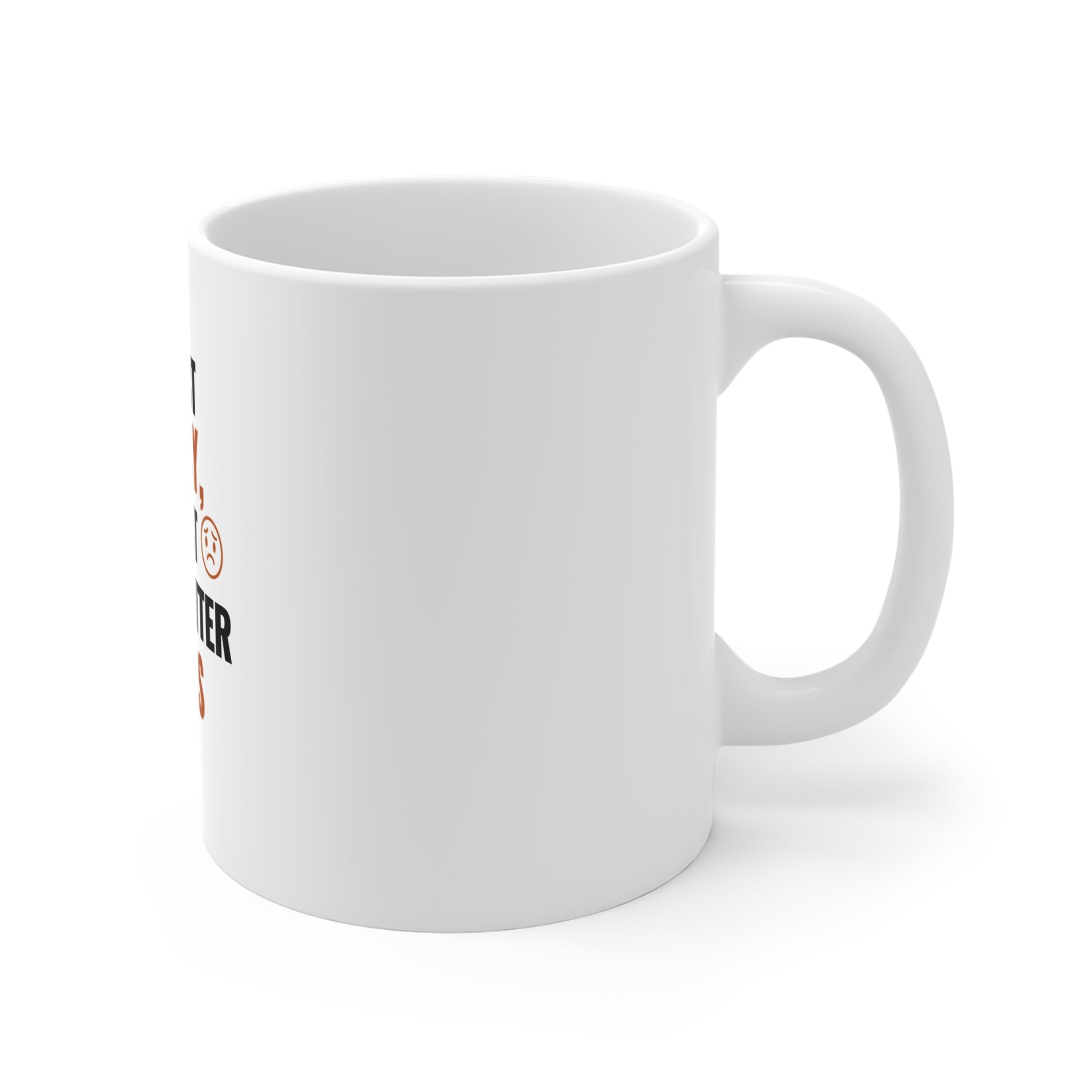 Right side view of white mug with text 'I’m Not Bossy, I Just Have Better Ideas' on a white background