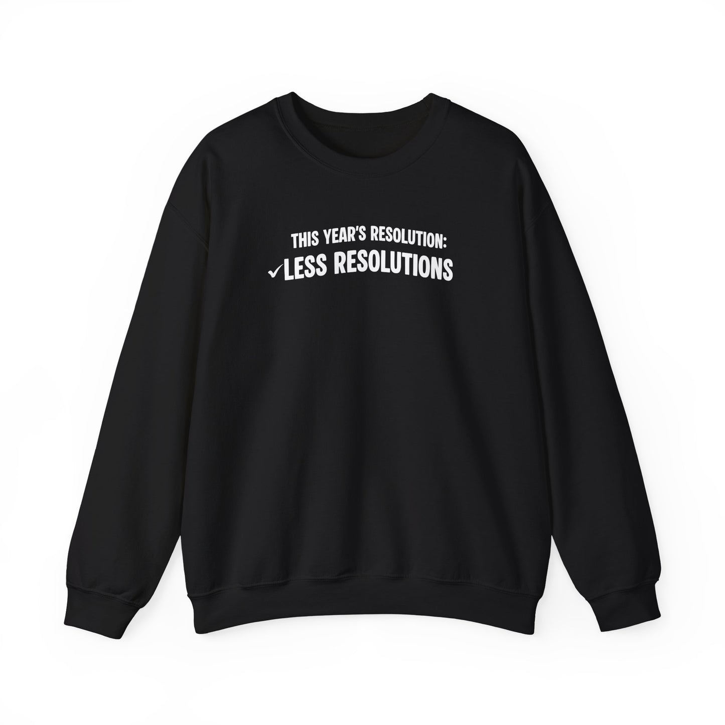 Black sweatshirt with white text ;This year’s resolution: Less resolutions.' on a white background